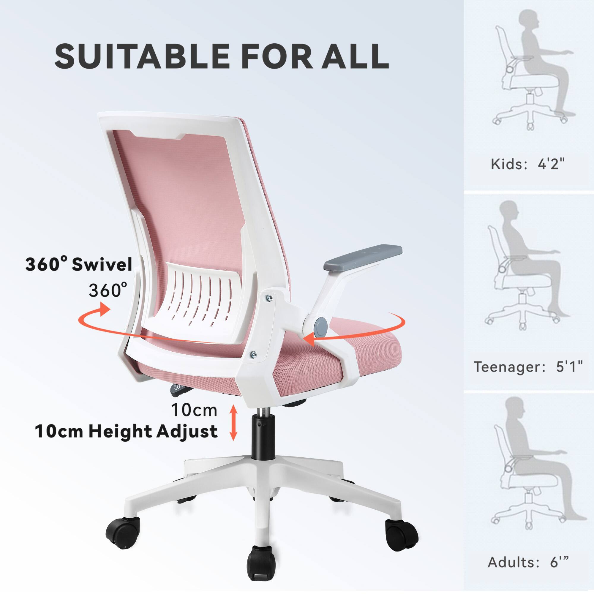 SUITABLE FOR ALL

360° Swivel  
360°

10cm Height Adjust

Kids: 4'2"

Teenager: 5'1"

Adults: 6'
