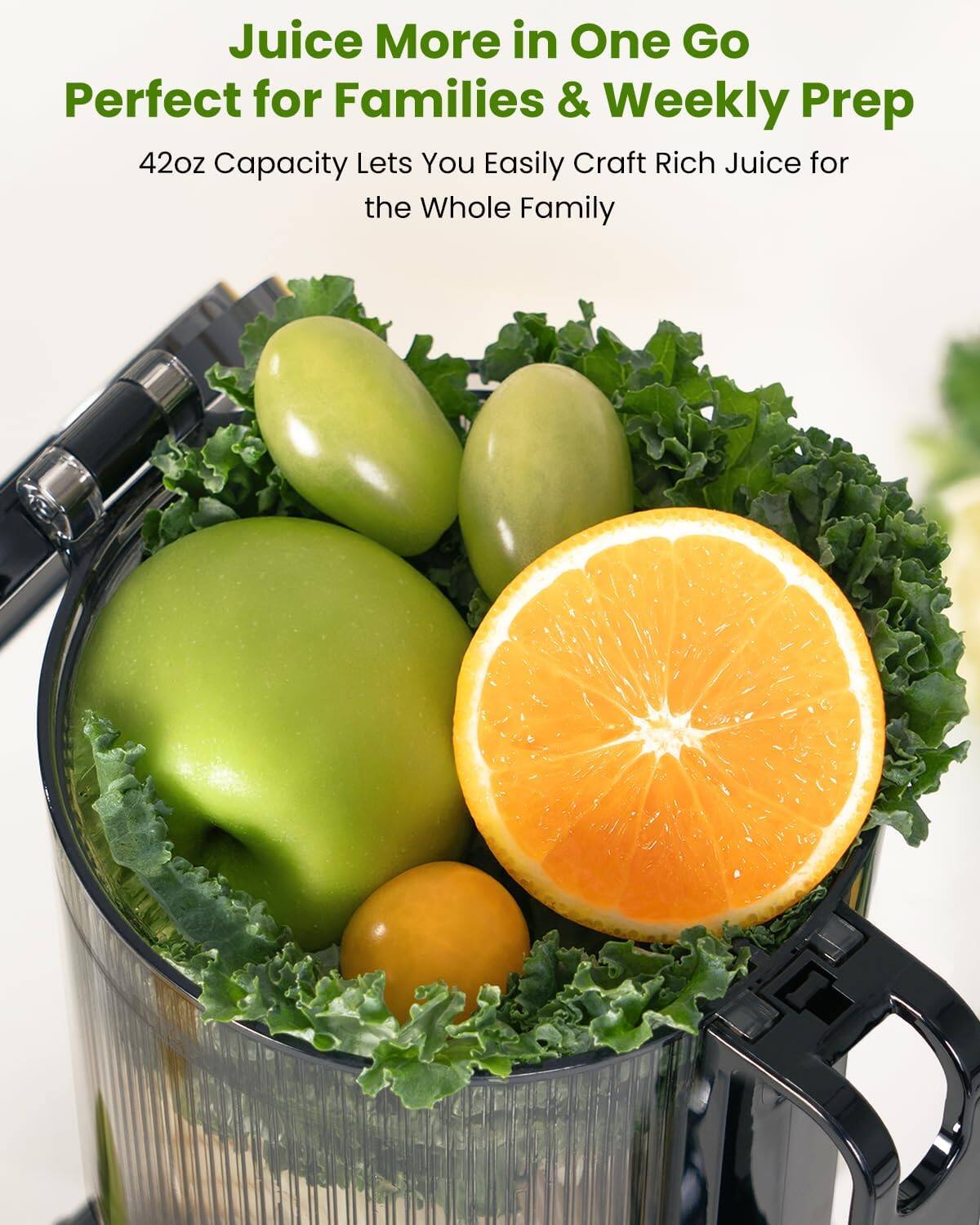 Juice More in One Go  
Perfect for Families & Weekly Prep  

42oz Capacity Lets You Easily Craft Rich Juice for the Whole Family