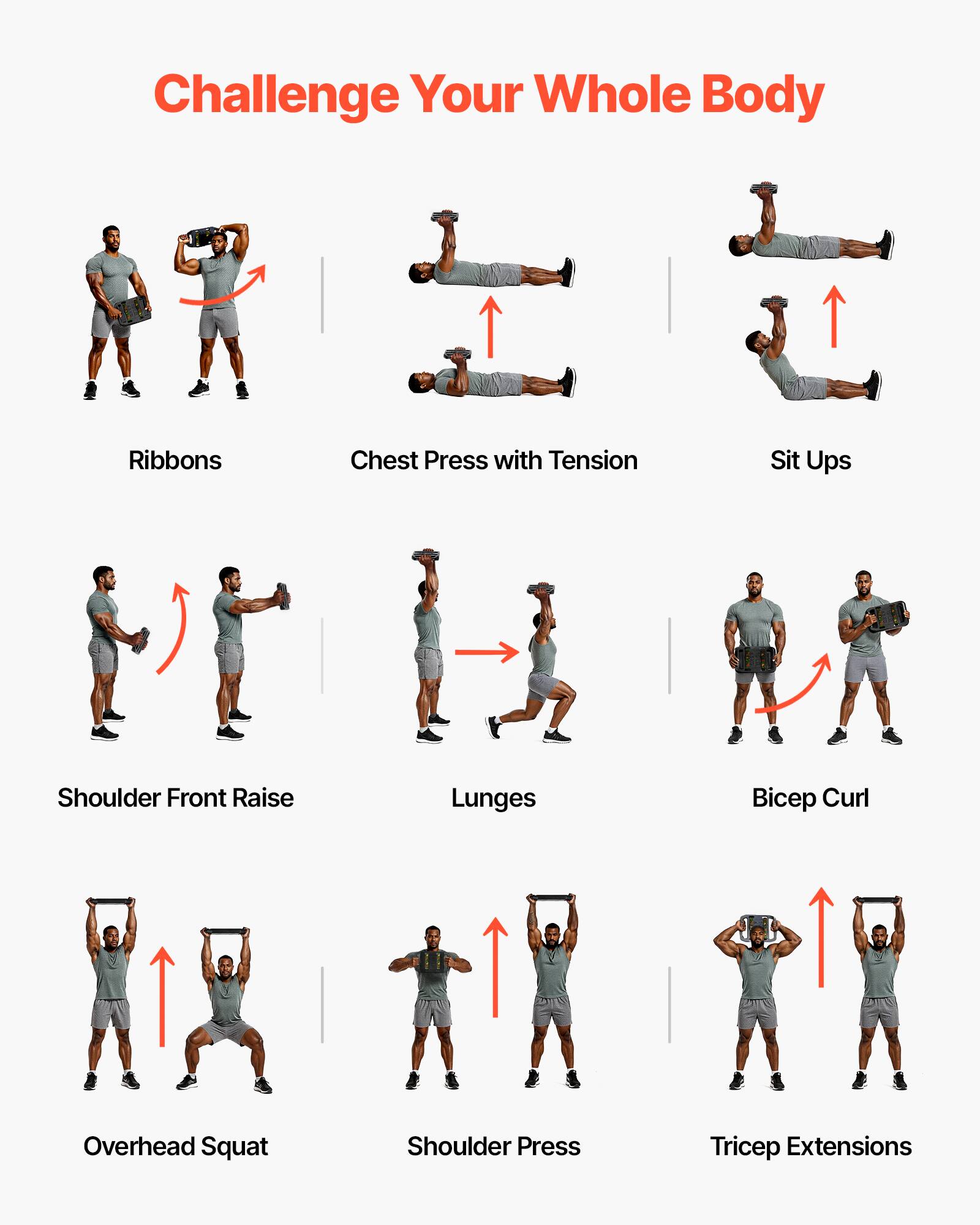 Challenge Your Whole Body  
Ribbons  
Chest Press with Tension  
Sit Ups  
Shoulder Front Raise  
Lunges  
Bicep Curl  
Overhead Squat  
Shoulder Press  
Tricep Extensions