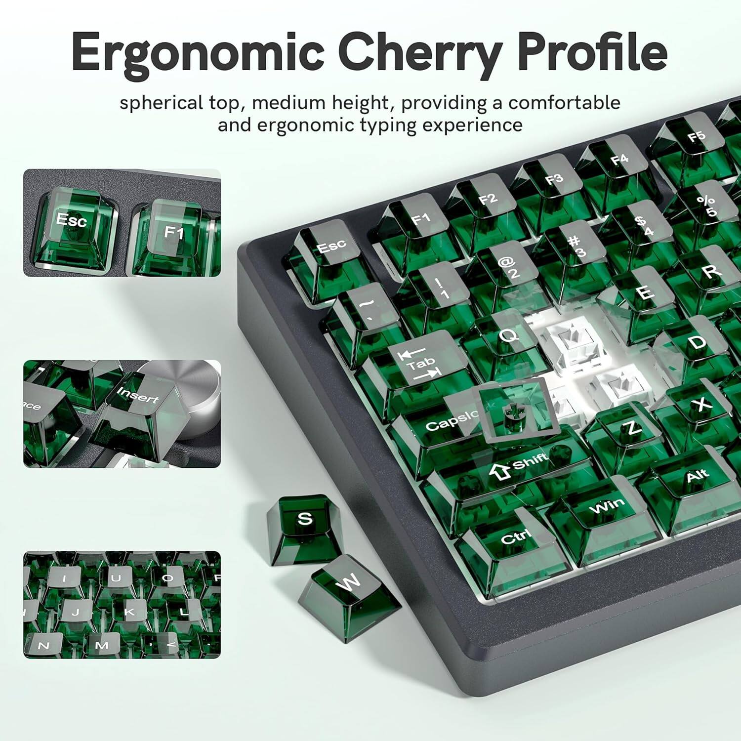Ergonomic Cherry Profile spherical top, medium height, providing a comfortable and ergonomic typing experience

F5 F4 F3 F2 % 5 Esc F1 $ F1 4 Esc # 3 2 R ! 1 E - Q D Tab G0 Insert X Capsic Z Shift Alt Win S Ctrl I U O H W J K L N M