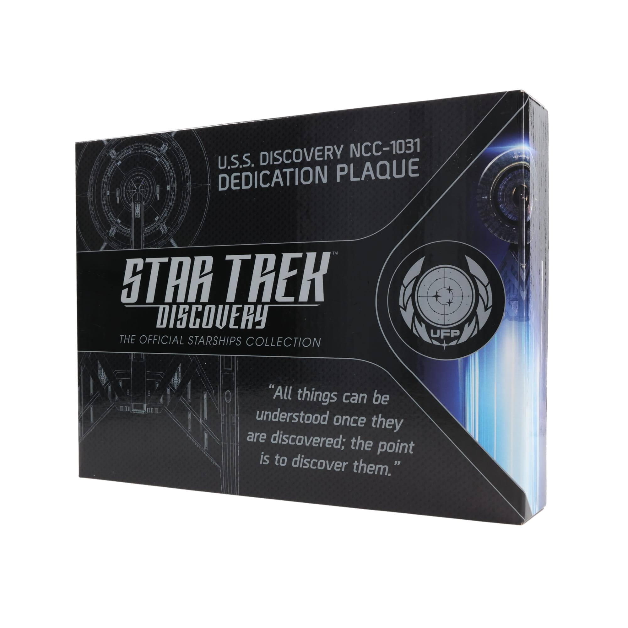 DISCOVERY NCC-1031  
U.S.S. DISCOVERY  
DEDICATION PLAQUE  
STAR TREK  
THE OFFICIAL STARSHIPS COLLECTION  
UFP  

"All things can be understood once they are discovered; the point is to discover them."