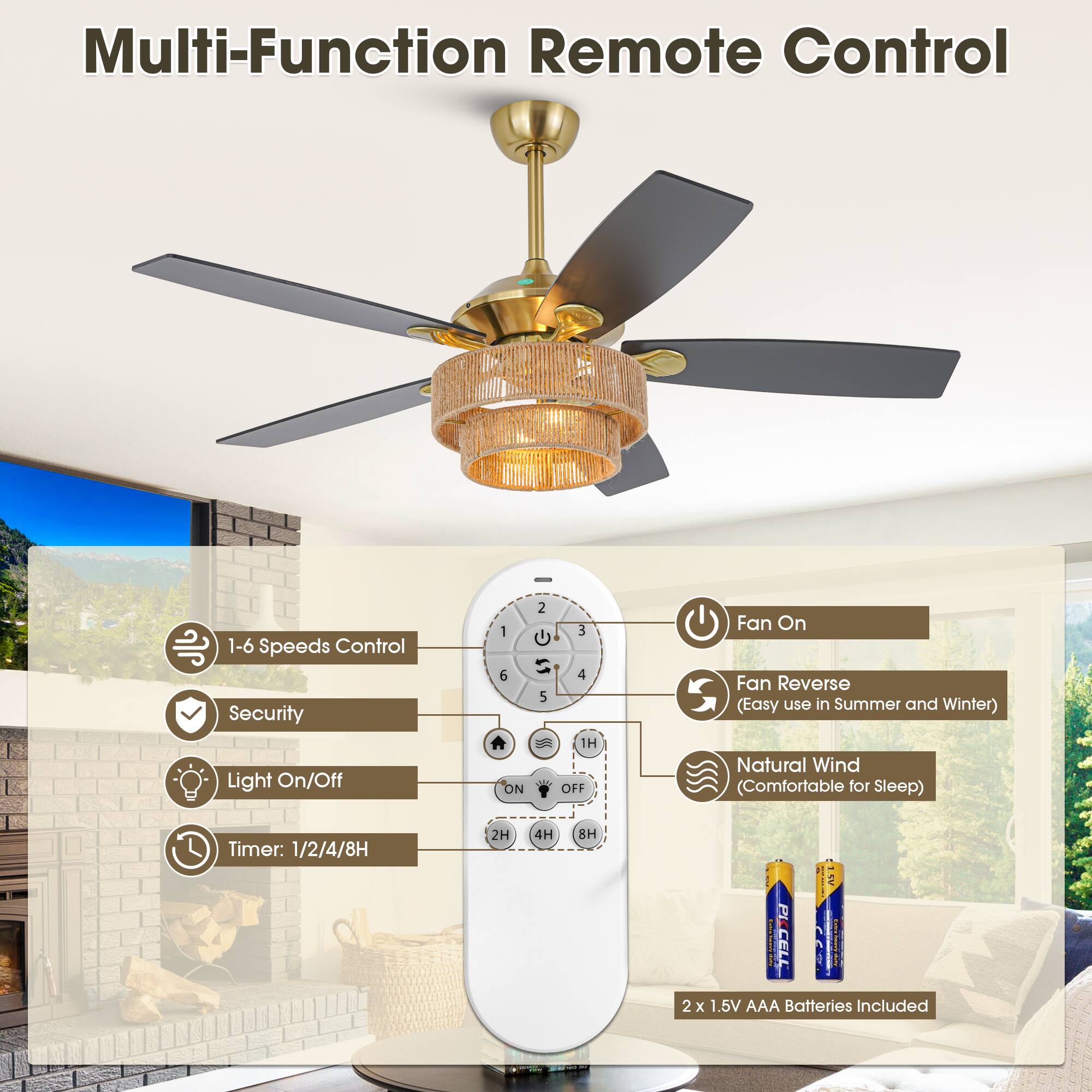 Multi-Function Remote Control

- 1-6 Speeds Control
- Security
- Light On/Off
- Timer: 1/2/4/8H
- Fan On
- Fan Reverse (Easy use in Summer and Winter)
- Natural Wind (Comfortable for Sleep)
- 2 x 1.5V AAA Batteries Included
