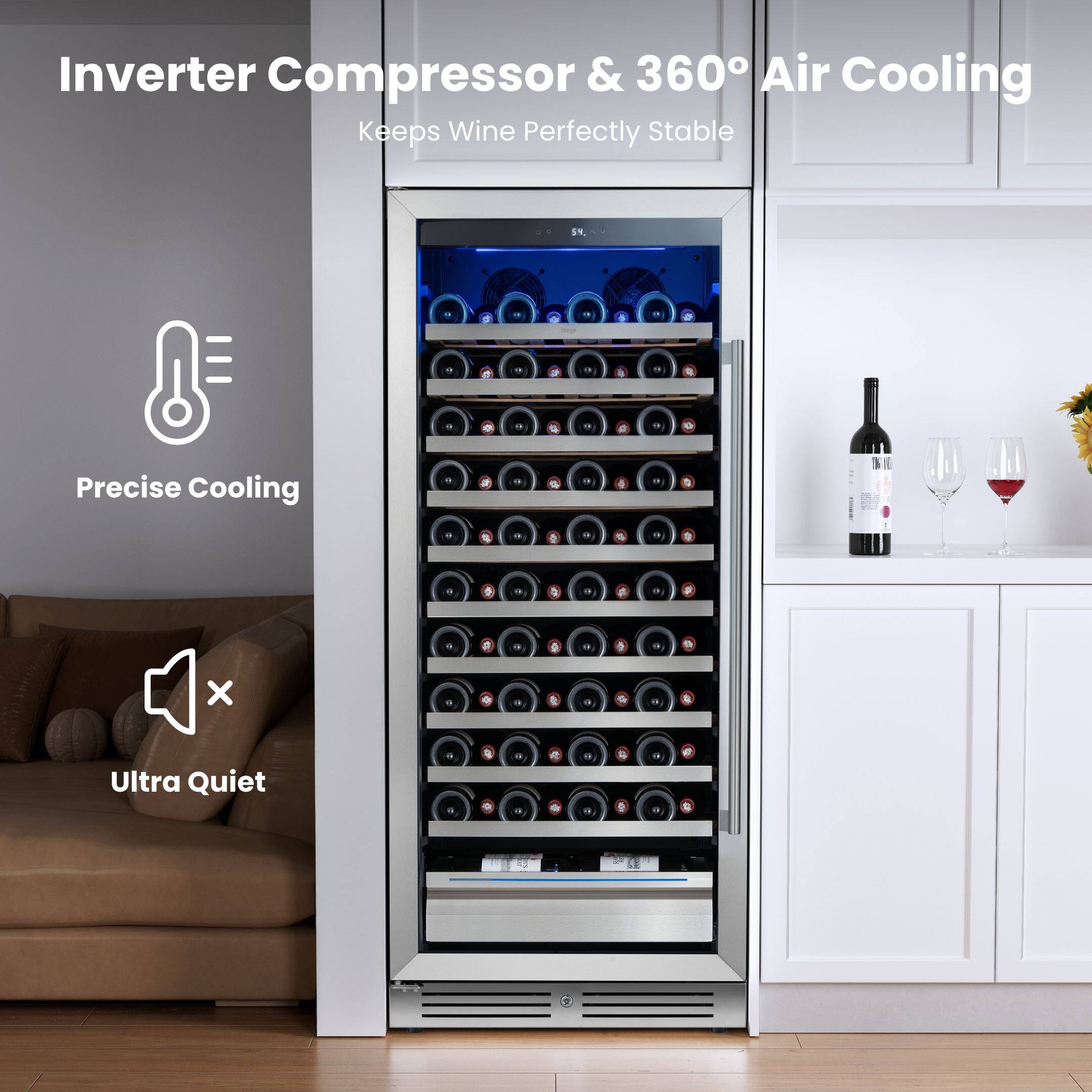 Inverter Compressor & 360° Air Cooling  
Keeps Wine Perfectly Stable  

Precise Cooling  

Ultra Quiet