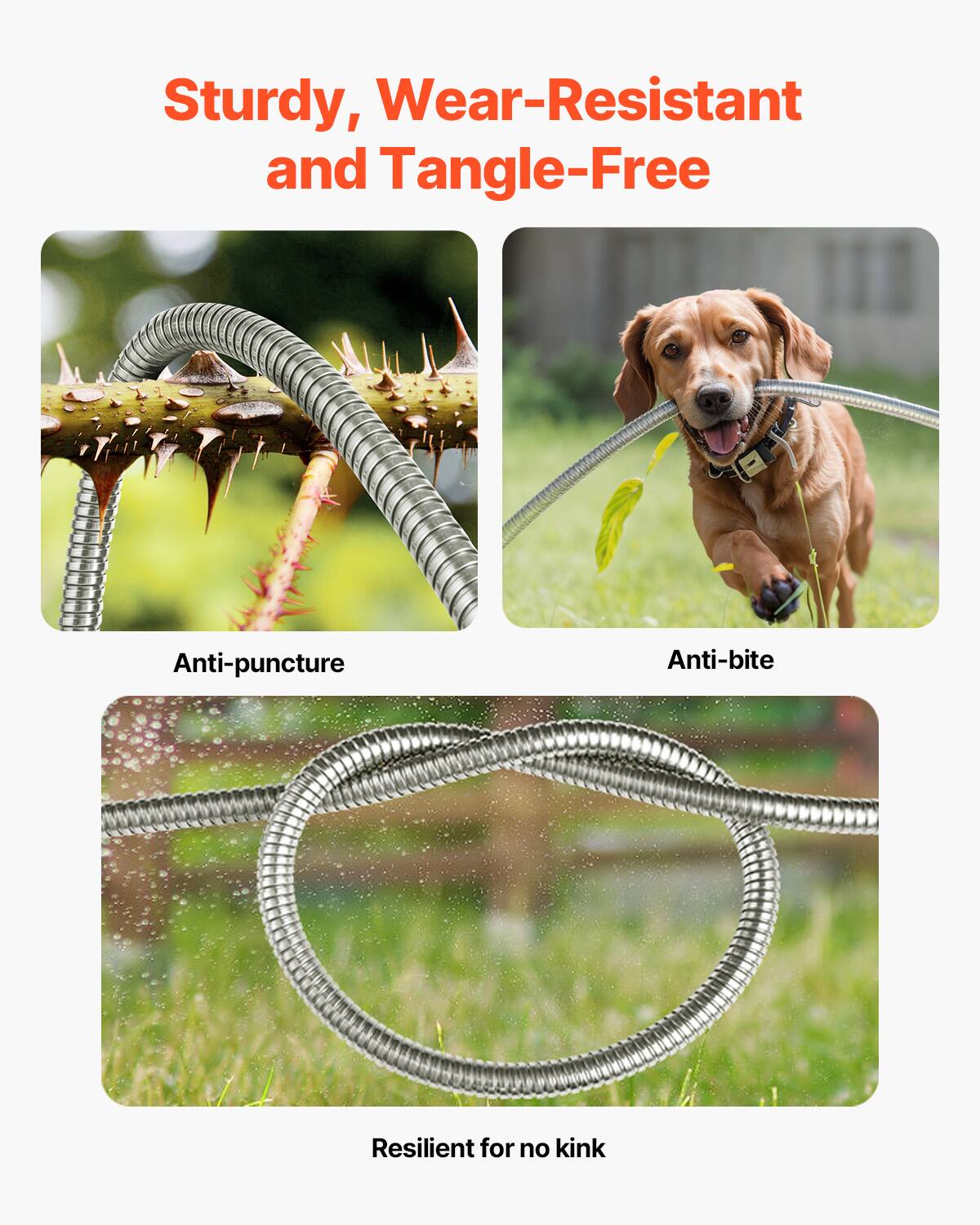 Sturdy, Wear-Resistant and Tangle-Free

- Anti-puncture
- Anti-bite
- Resilient for no kink