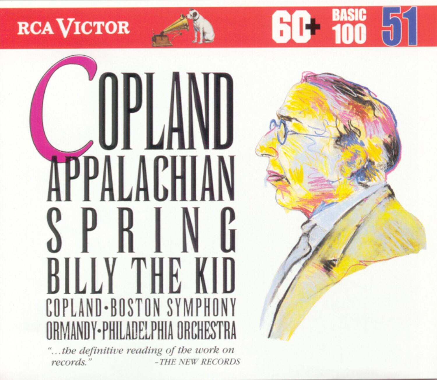 RCA Victor

COPLAND  
APPALACHIAN SPRING  
BILLY THE KID  
TRIUMPH

COPLAND - BOSTON SYMPHONY  
ORMANDY - PHILADELPHIA ORCHESTRA

"...the definitive reading of the work on records."  
- THE NEW RECORDS

60+  
BASIC 100  
51