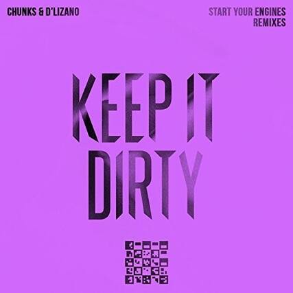 CHUNKS & D'LIZANO
START YOUR ENGINES REMIXES
KEEP IT DIRTY