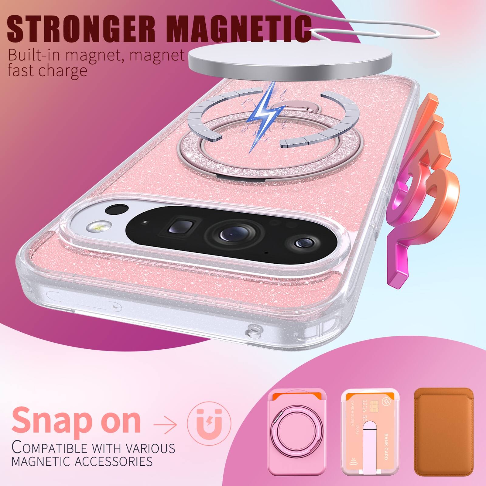 STRONGER MAGNETIC  
Built-in magnet, magnet fast charge  

Snap on  
COMPATIBLE WITH VARIOUS MAGNETIC ACCESSORIES  

1234 56 BANK CARD