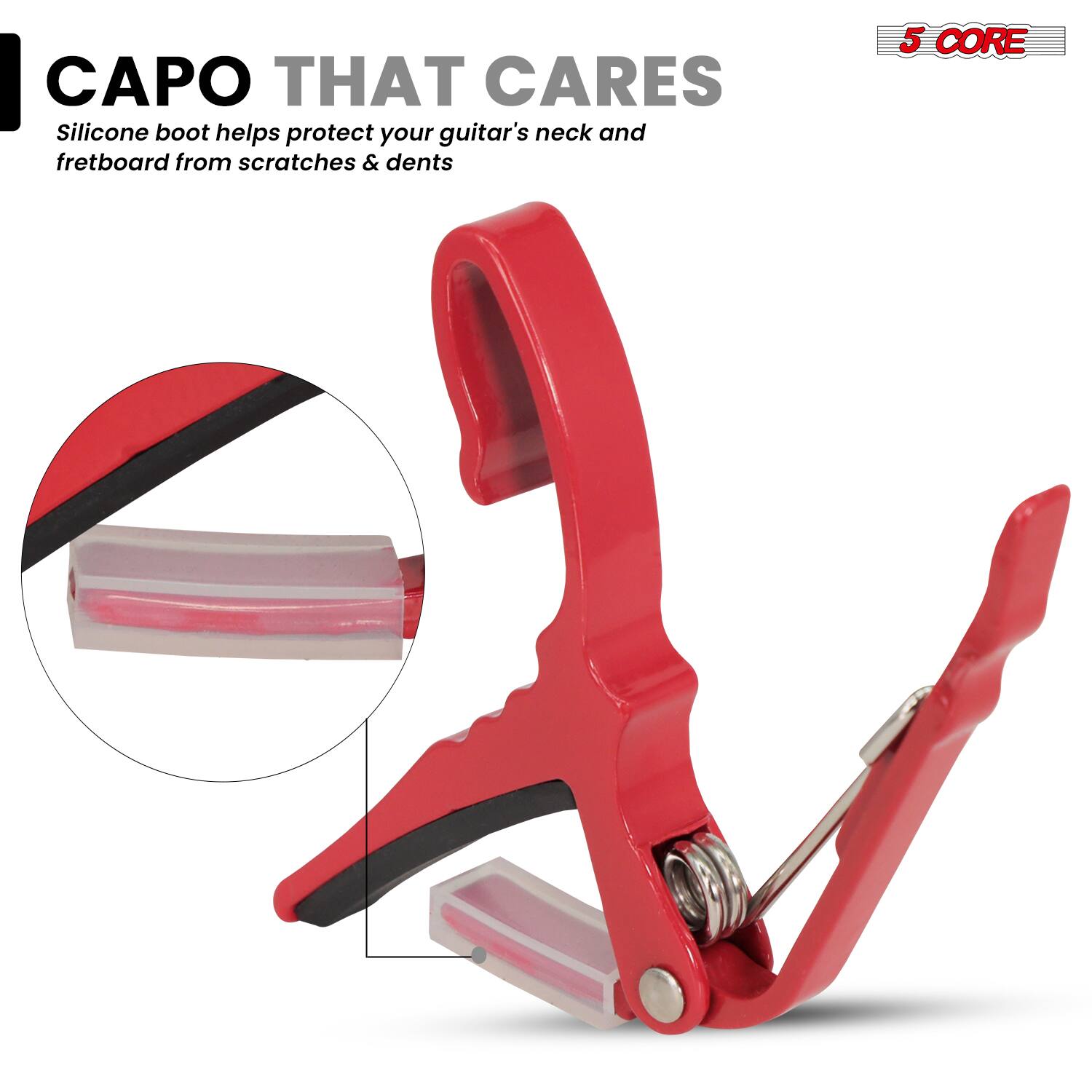 CAPO THAT CARES  
Silicone boot helps protect your guitar's neck and fretboard from scratches & dents  

5 CORE