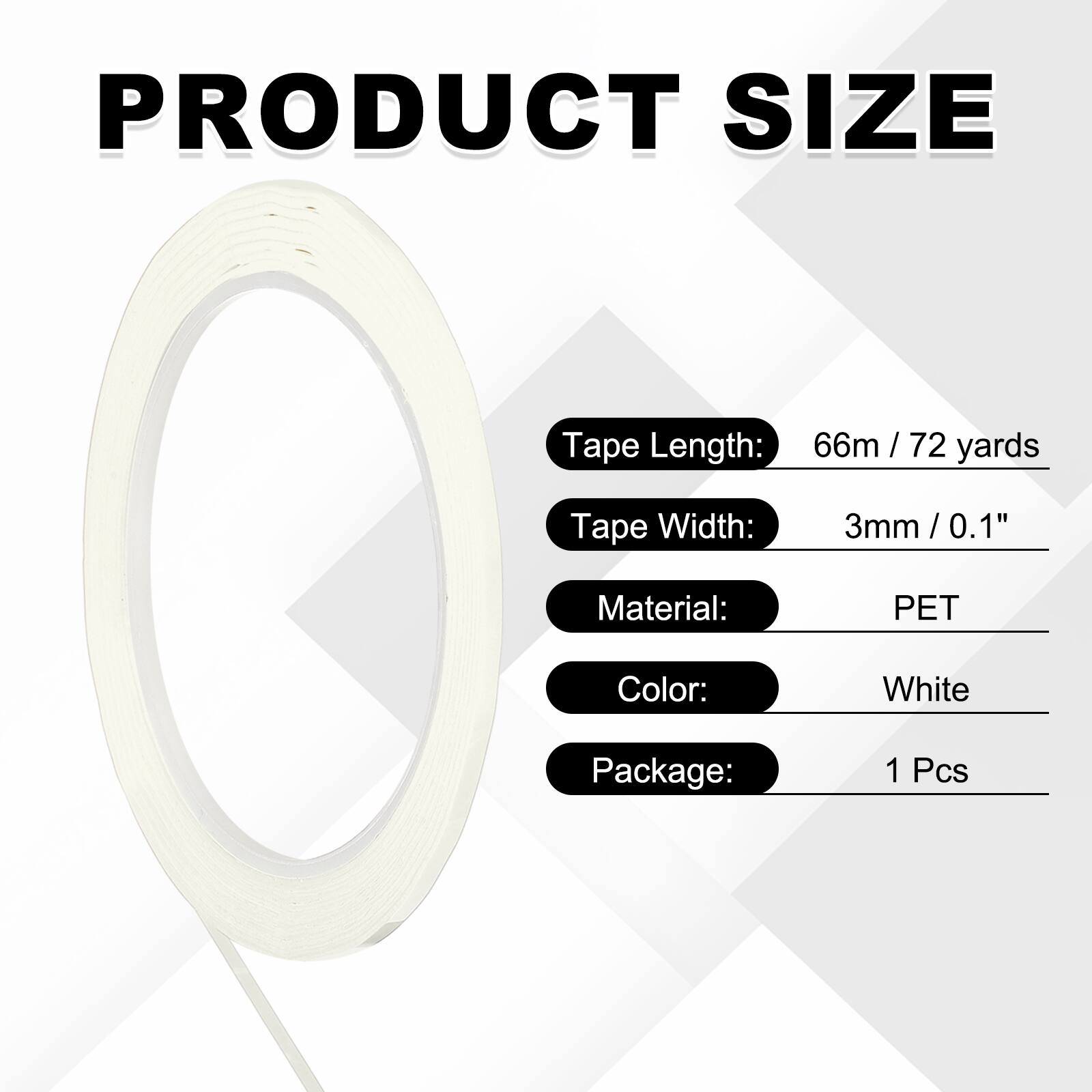 PRODUCT SIZE

Tape Length: 66m / 72 yards  
Tape Width: 3mm / 0.1"  
Material: PET  
Color: White  
Package: 1 Pcs