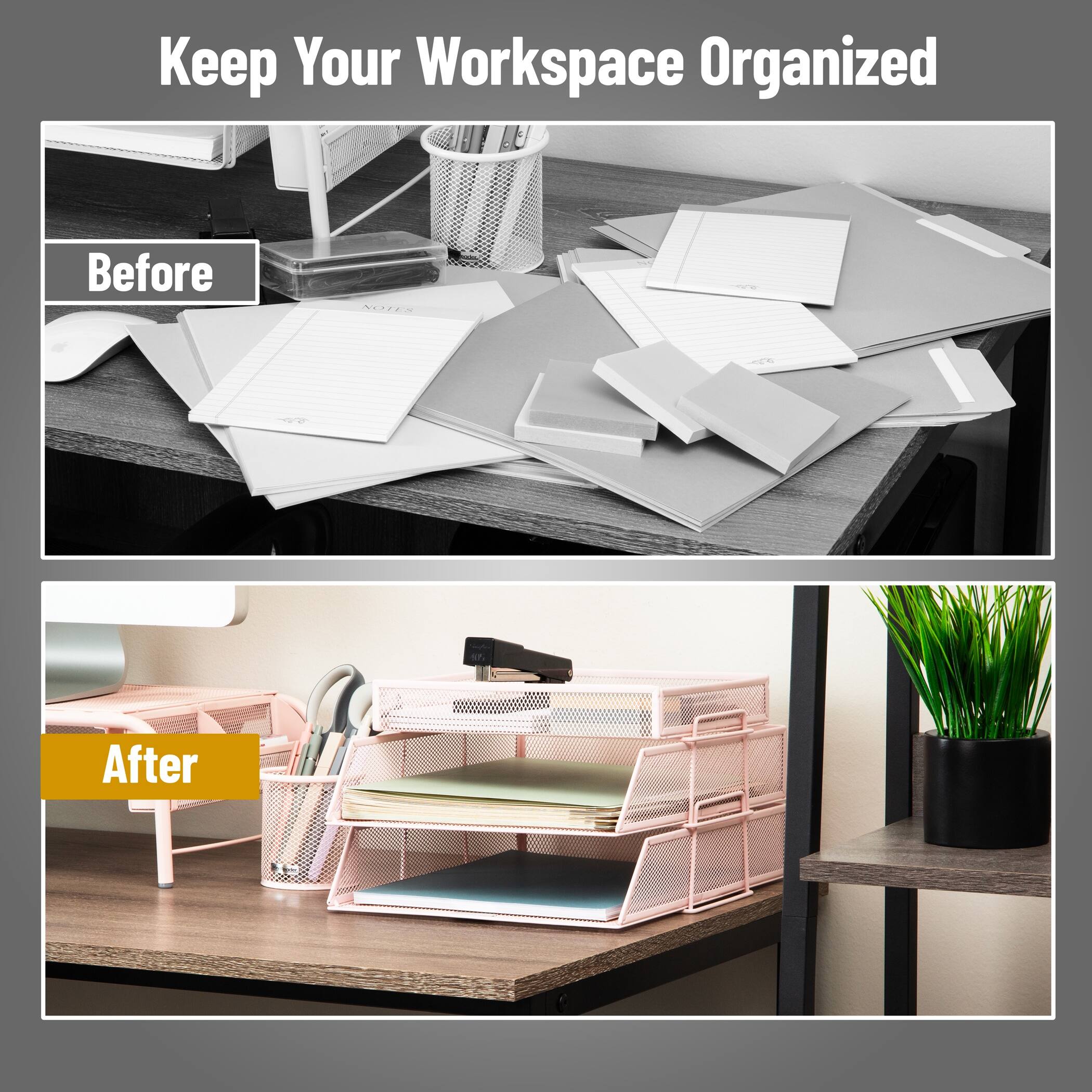 Keep Your Workspace Organized

Before

After