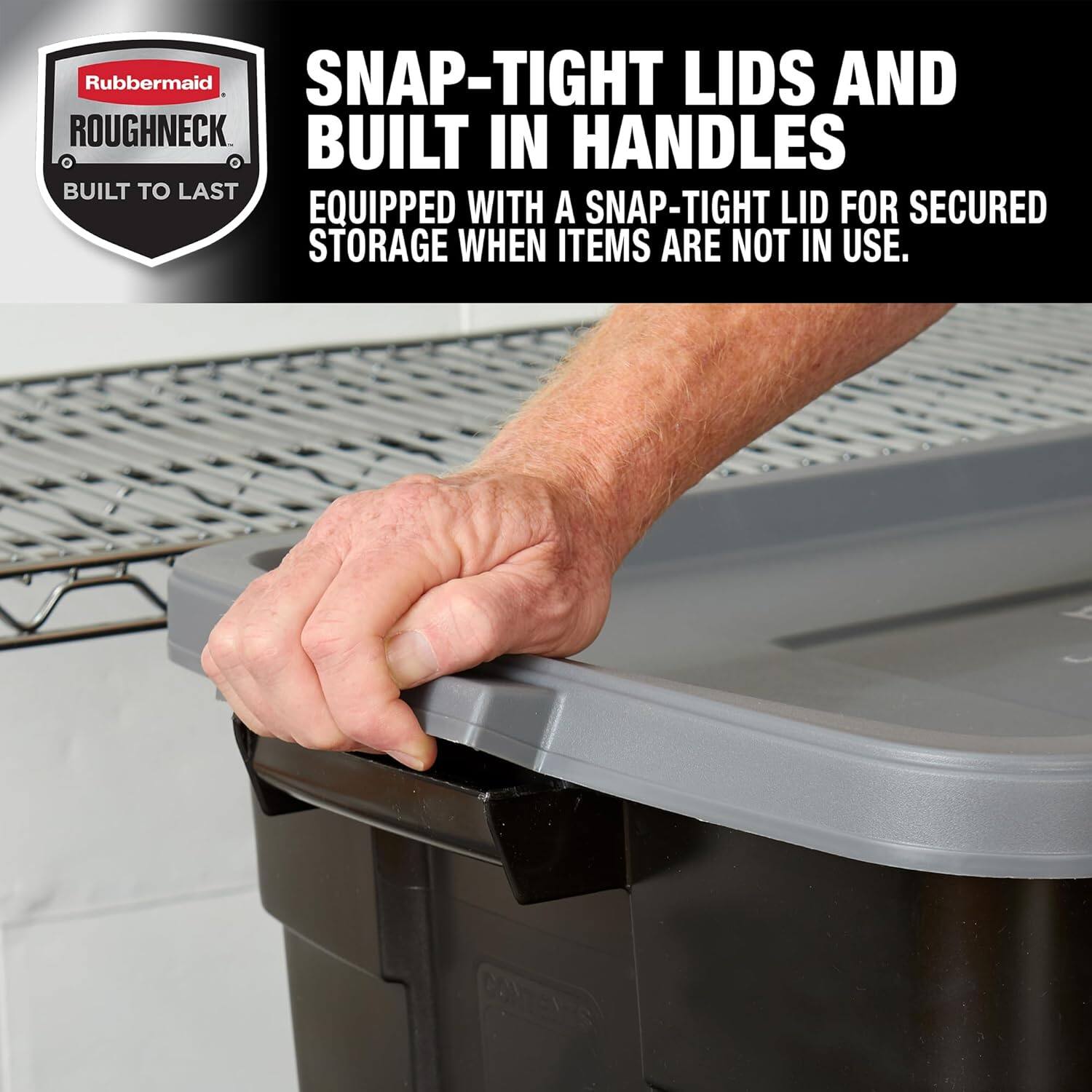 Rubbermaid Roughneck Built to Last

Snap-Tight Lids and Built-In Handles

Equipped with a snap-tight lid for secured storage when items are not in use.