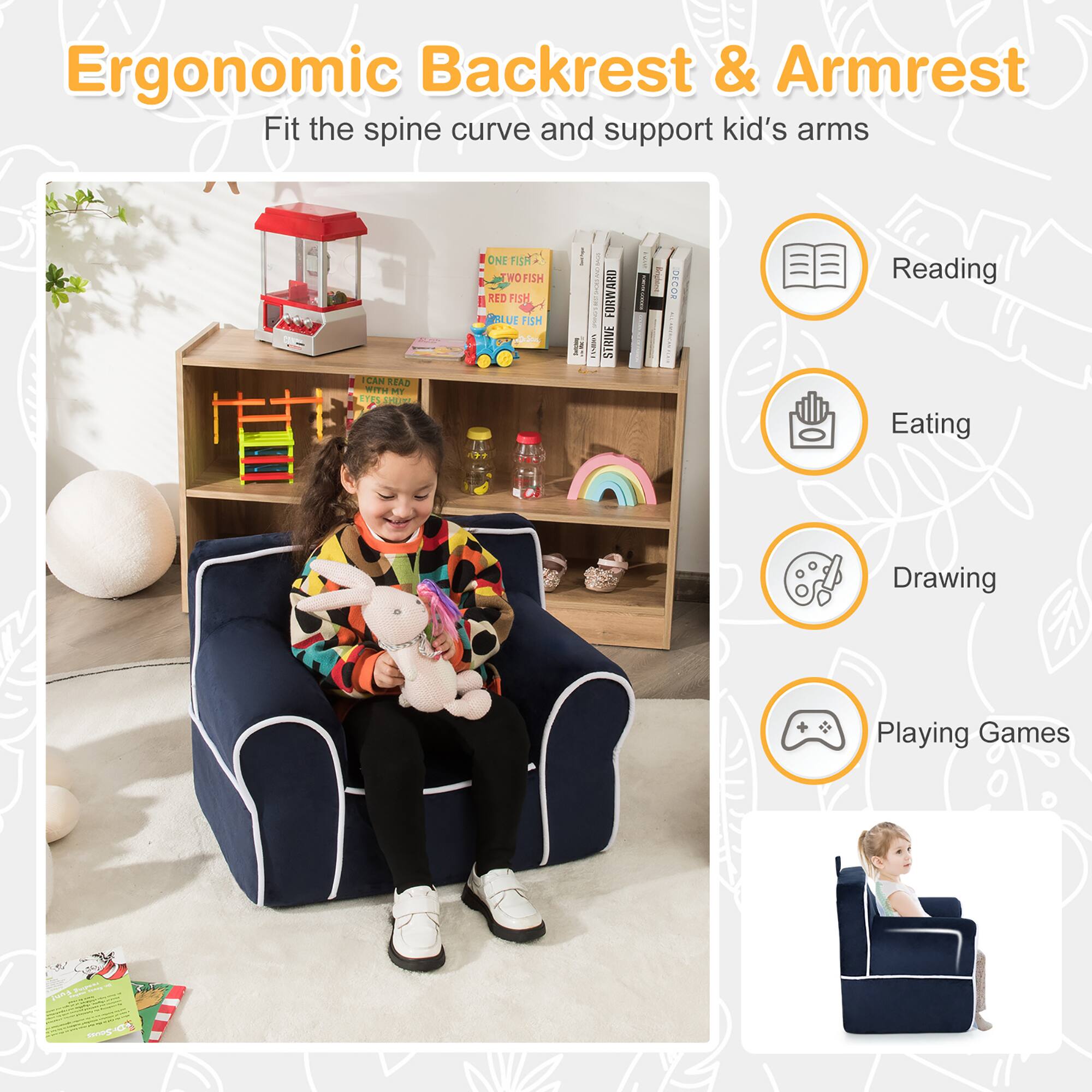 Ergonomic Backrest & Armrest  
Fit the spine curve and support kid's arms  

Reading  
Eating  
Drawing  
Playing Games