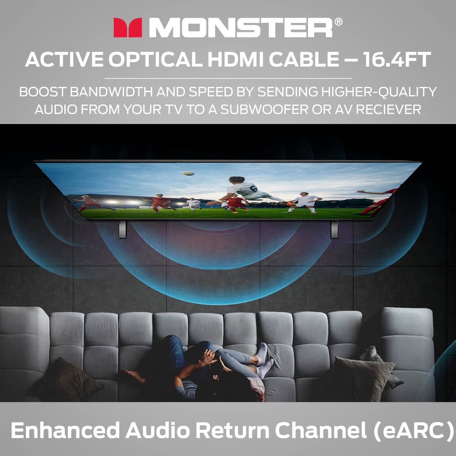 MONSTER ACTIVE OPTICAL HDMI CABLE - 16.4FT - BOOST BANDWIDTH AND SPEED BY SENDING HIGHER-QUALITY AUDIO FROM YOUR TV TO A SUBWOOFER OR AV RECEIVER Enhanced Audio Return Channel (eARC)