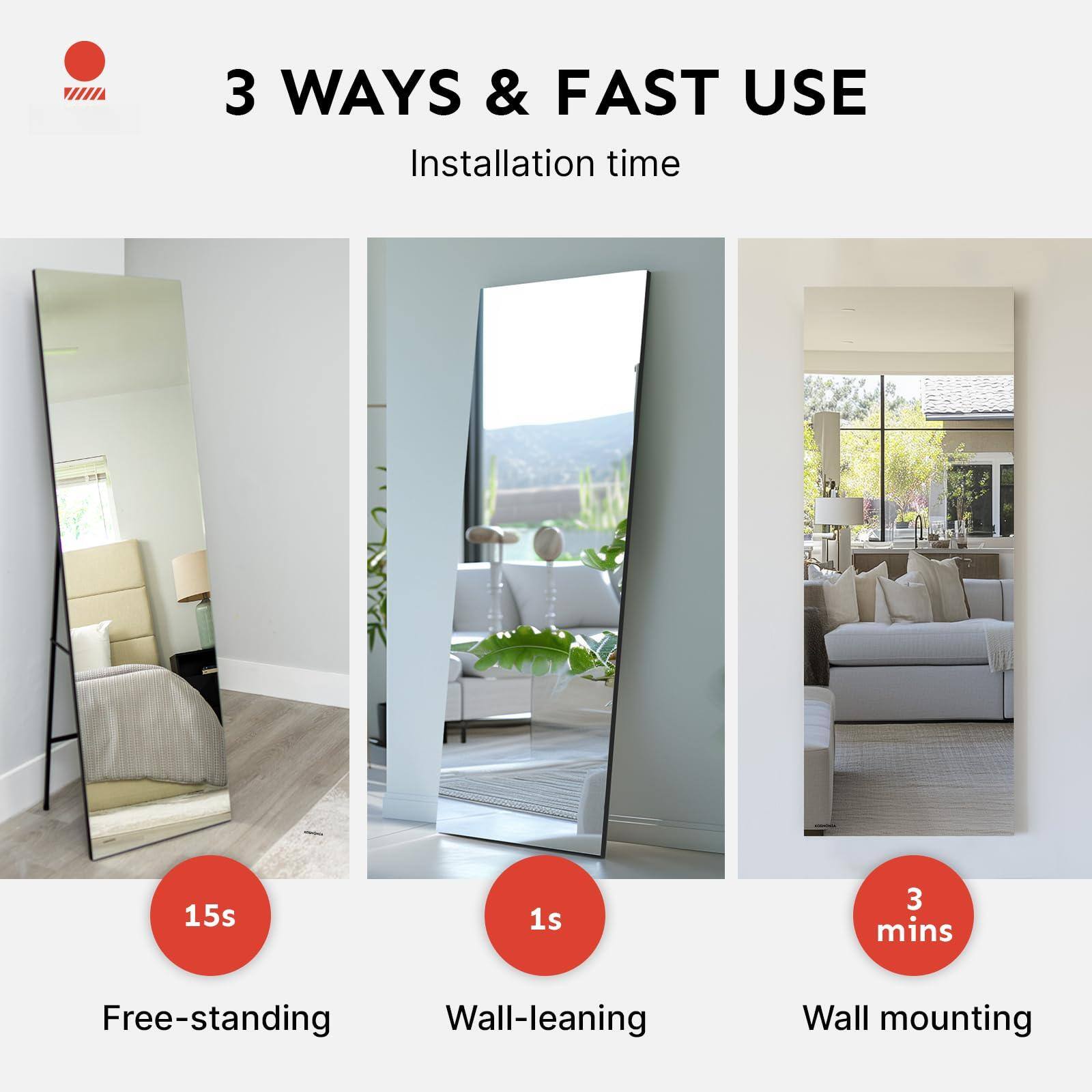 3 WAYS & FAST USE  
Installation time  

15s  
Free-standing  

1s  
Wall-leaning  

3 mins  
Wall mounting
