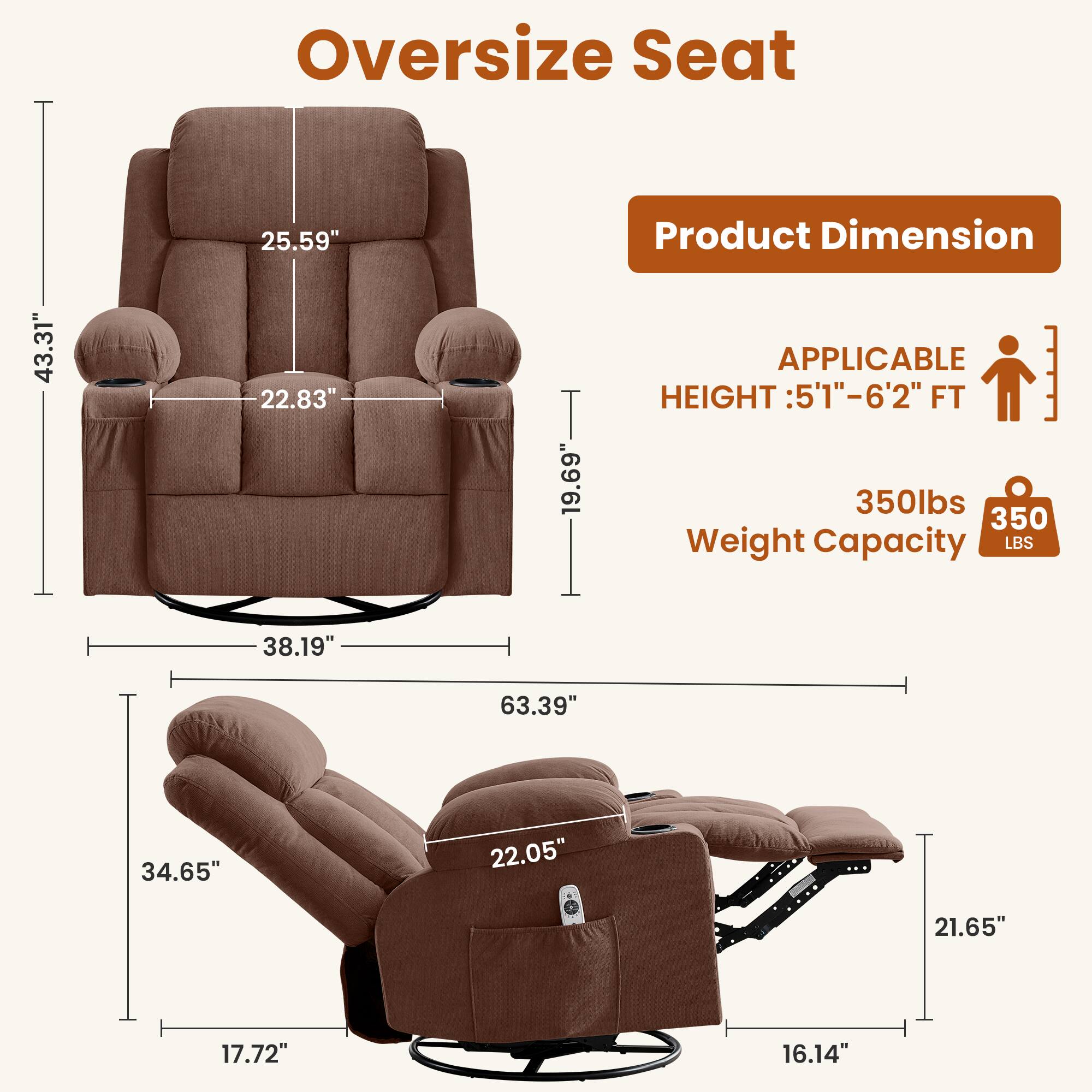 Oversize Seat

Product Dimension: 43.31" x 22.83" x 19.69"

APPLICABLE HEIGHT: 5'1" - 6'2" FT

Weight Capacity: 350 LBS

Dimensions:
- 25.59"
- 38.19"
- 63.39"
- 34.65"
- 22.05"
- 21.65"
- 17.72"
- 16.14"