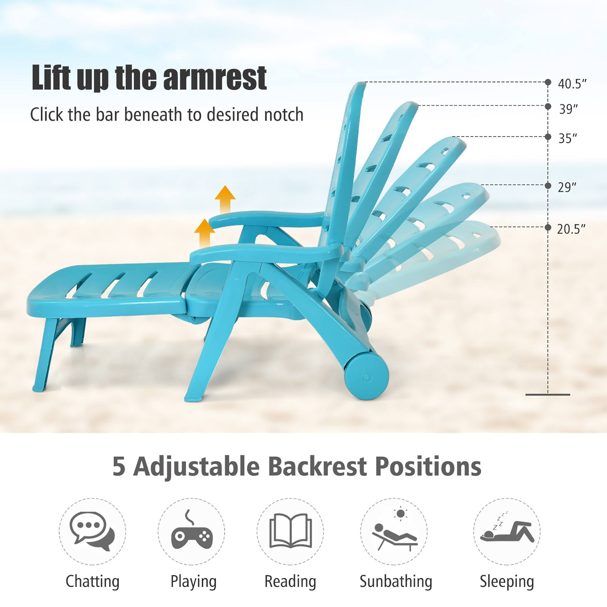 Lift up the armrest Click the bar beneath to desired notch 40.5" 39" 35" 29" 20.5" 5 Adjustable Backrest Positions Chatting Playing Reading Sunbathing Sleeping