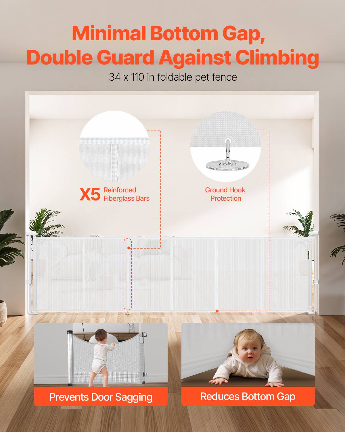 Minimal Bottom Gap, Double Guard Against Climbing  
34 x 110 in foldable pet fence  

- X5 Reinforced Fiberglass Bars  
- Ground Hook Protection  
- Prevents Door Sagging  
- Reduces Bottom Gap