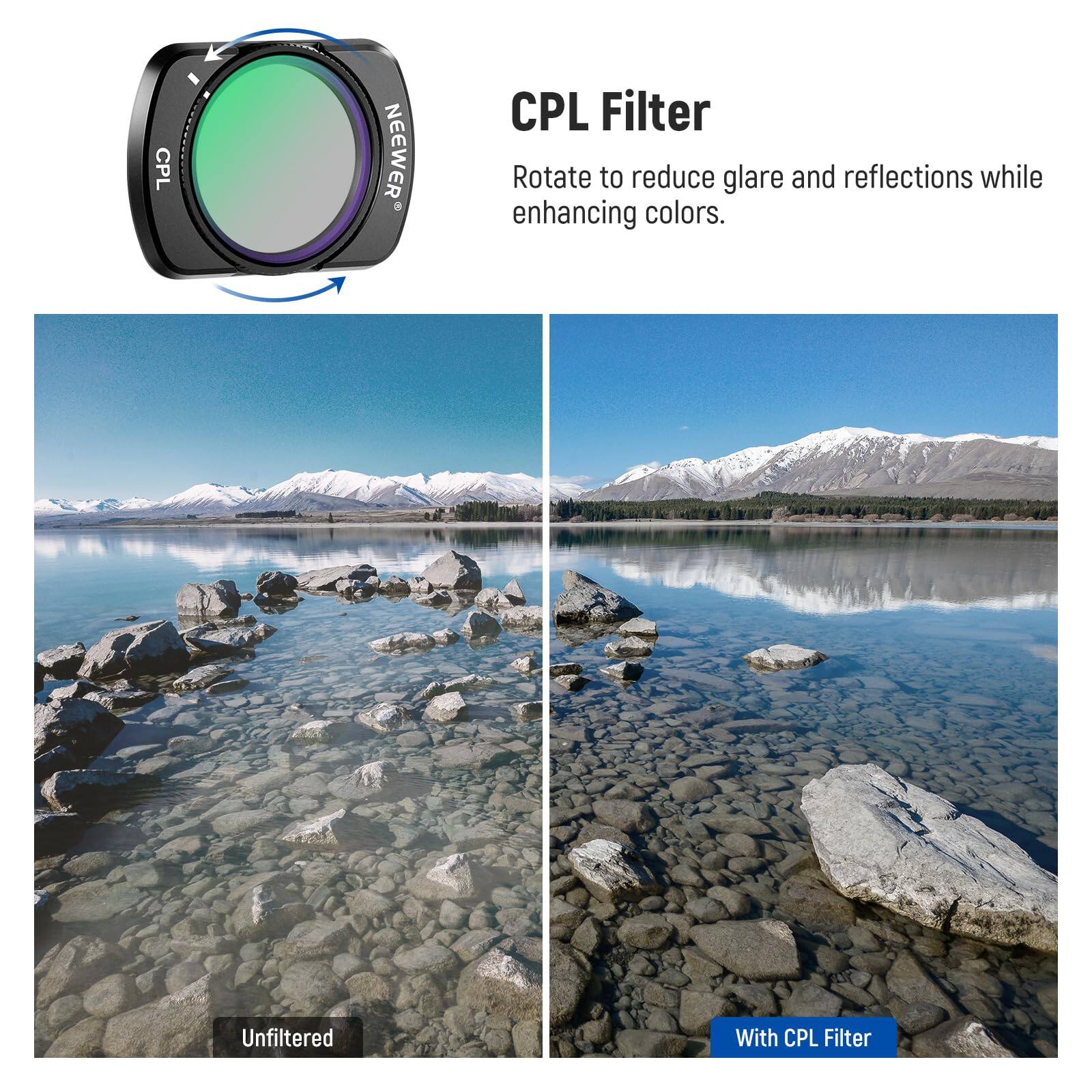 CPL Filter

Rotate to reduce glare and reflections while enhancing colors.

CPL NEEWER

Unfiltered

With CPL Filter