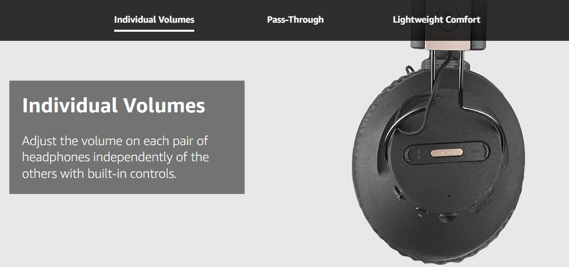 Individual Volumes  
Adjust the volume on each pair of headphones independently of the others with built-in controls.