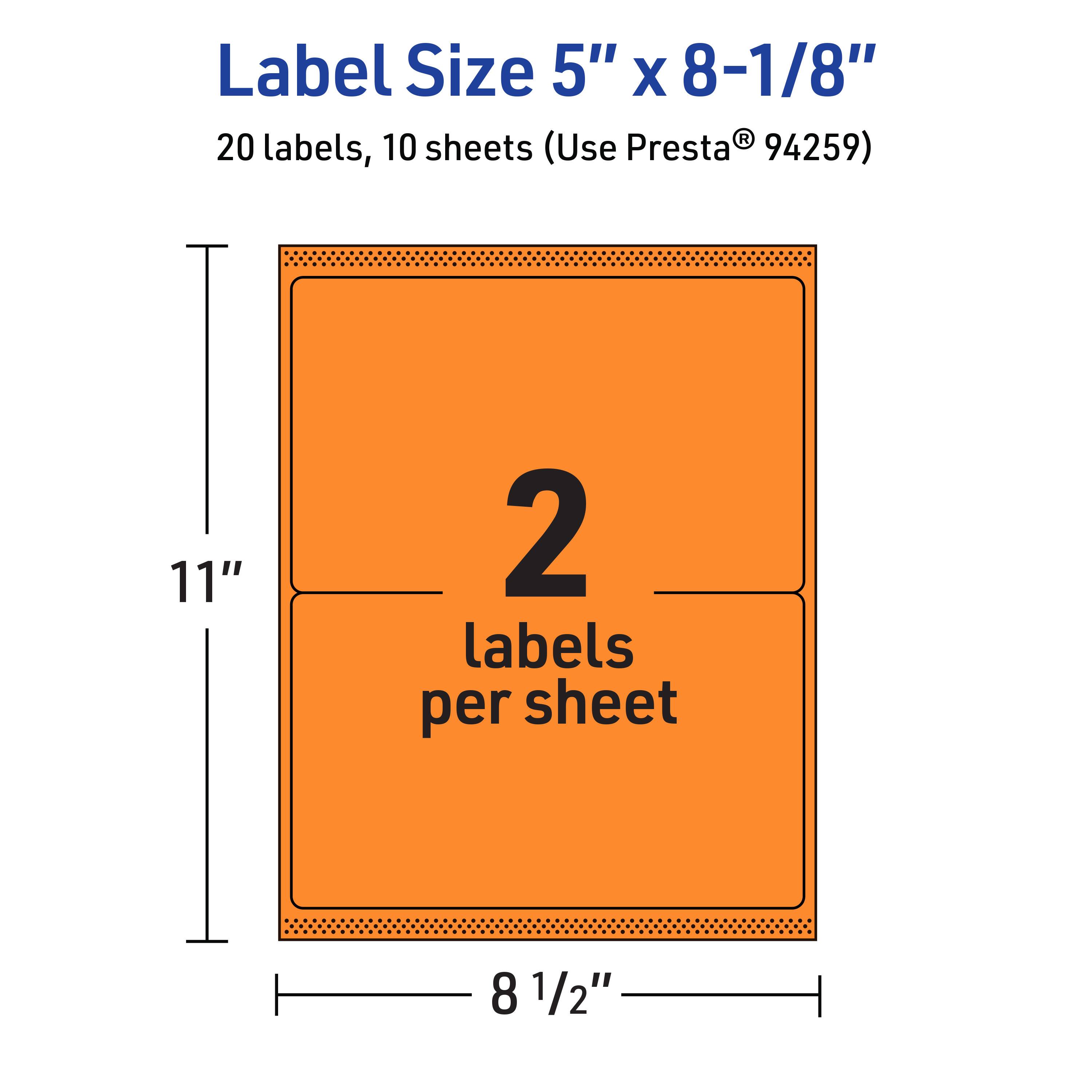 Label Size 5" x 8-1/8"  
20 labels, 10 sheets (Use Presta® 94259)  
2 labels per sheet  
11"  
8 1/2"