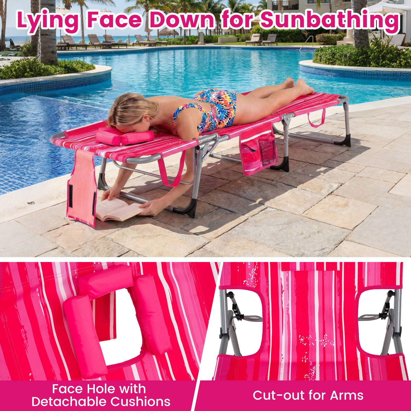 Lying Face Down for Sunbathing  
Face Hole with Detachable Cushions  
Cut-out for Arms