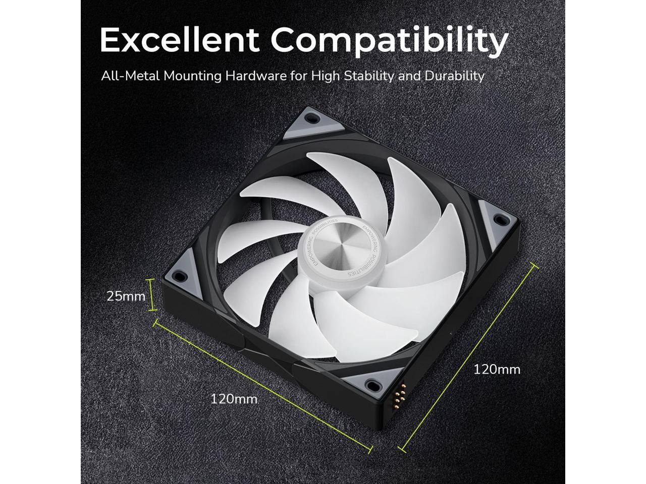 Excellent Compatibility  
All-Metal Mounting Hardware for High Stability and Durability  

25mm  
120mm  
120mm