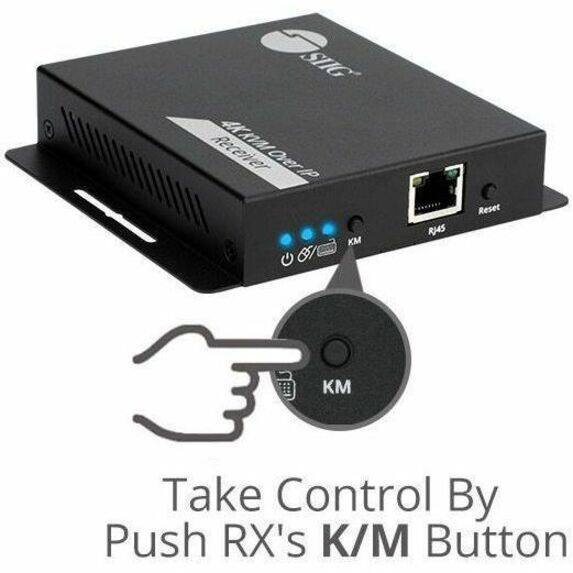 SIIG Receiver 4KKVM Over IP 4K KVM Over IP

RJ45
Reset
KM

Take Control By Push RX's K/M Button