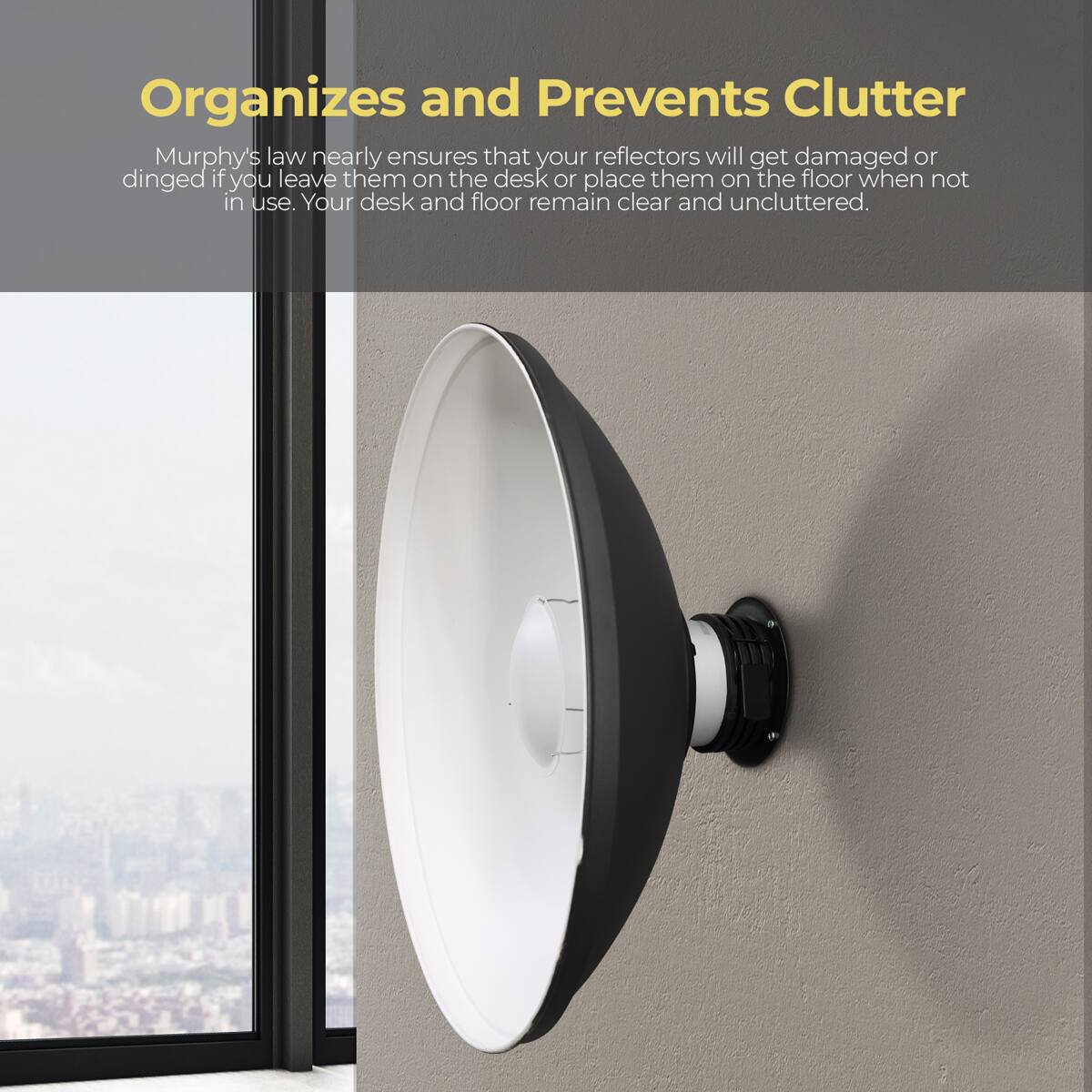 Organizes and Prevents Clutter

Murphy's law nearly ensures that your reflectors will get damaged or dinged if you leave them on the desk or place them on the floor when not in use. Your desk and floor remain clear and uncluttered.