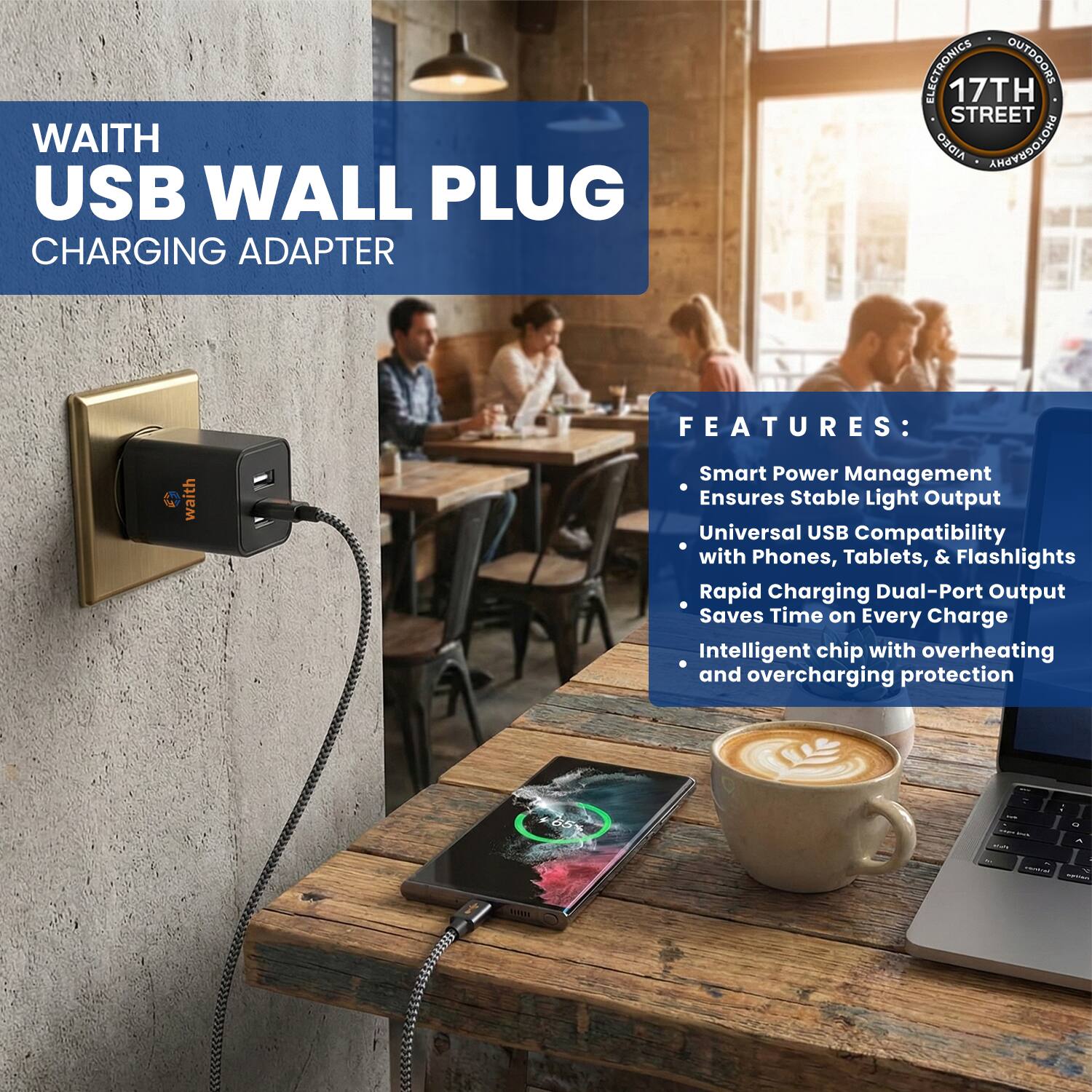 WAITH USB WALL PLUG CHARGING ADAPTER

FEATURES:
- Smart Power Management Ensures Stable Light Output
- Universal USB Compatibility with Phones, Tablets, & Flashlights
- Rapid Charging Dual-Port Output Saves Time on Every Charge
- Intelligent chip with overheating and overcharging protection