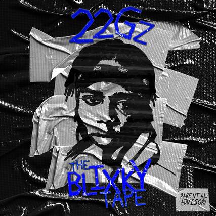 22GZ
THE BLIXKY TAPE
PARENTAL ADVISORY