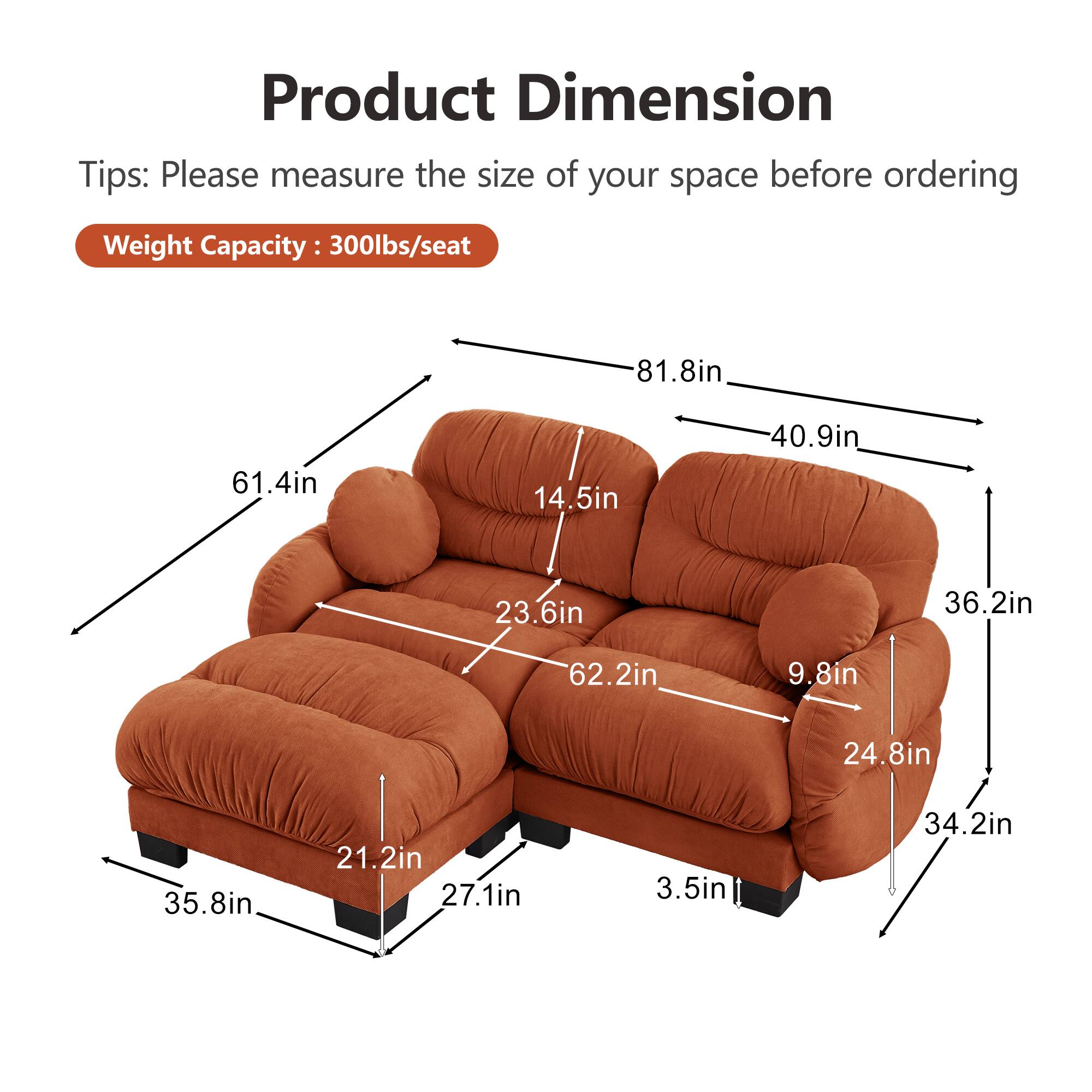 Product Dimension Tips: Please measure the size of your space before ordering  
Weight Capacity: 300lbs/seat  

- 81.8in  
- 61.4in  
- 14.5in  
- 40.9in  
- 23.6in  
- 36.2in  
- 62.2in  
- 9.8in  
- 24.8in  
- 35.8in  
- 21.2in  
- 27.1in  
- 3.5in  
- 34.2in