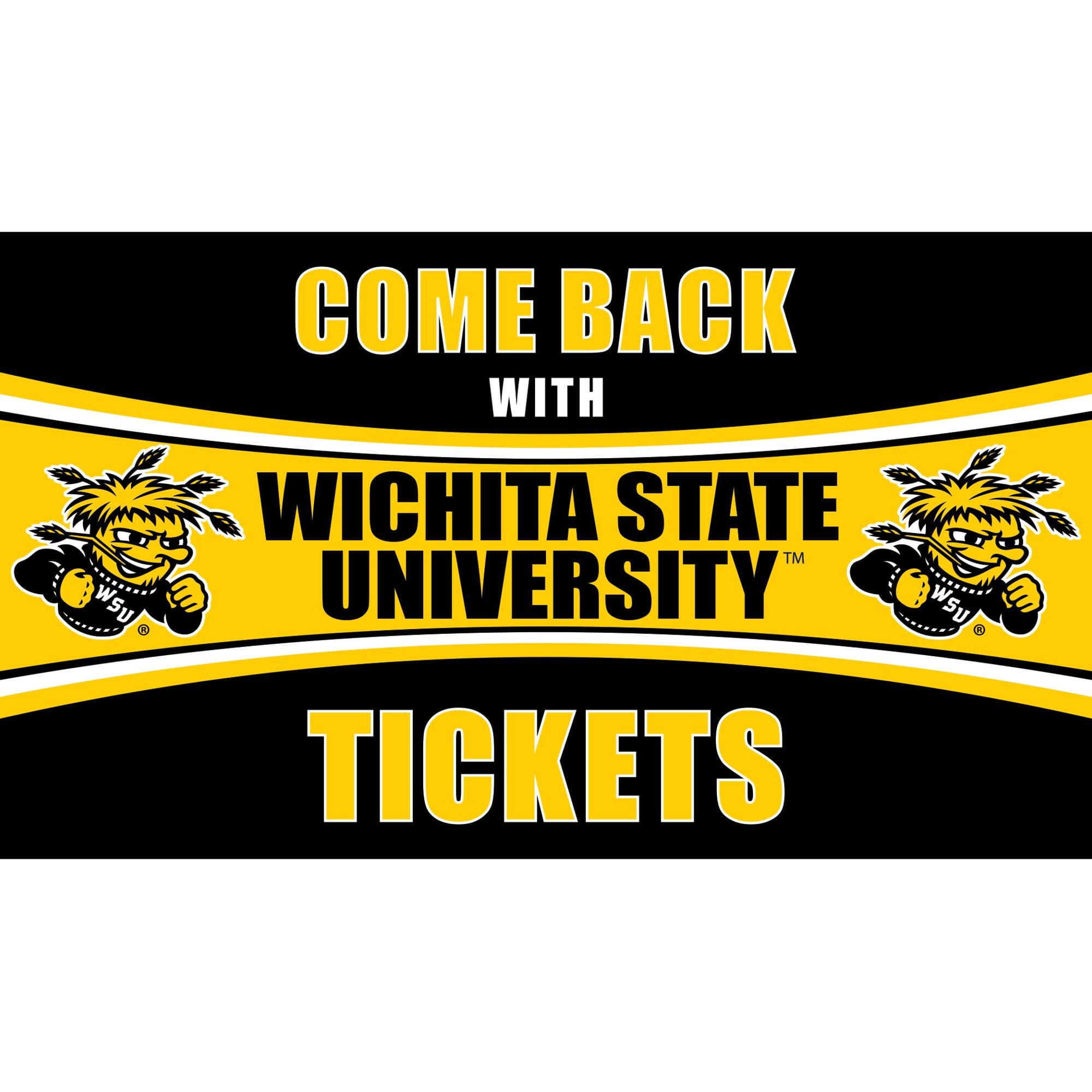 COME BACK WITH WICHITA STATE UNIVERSITY TICKETS