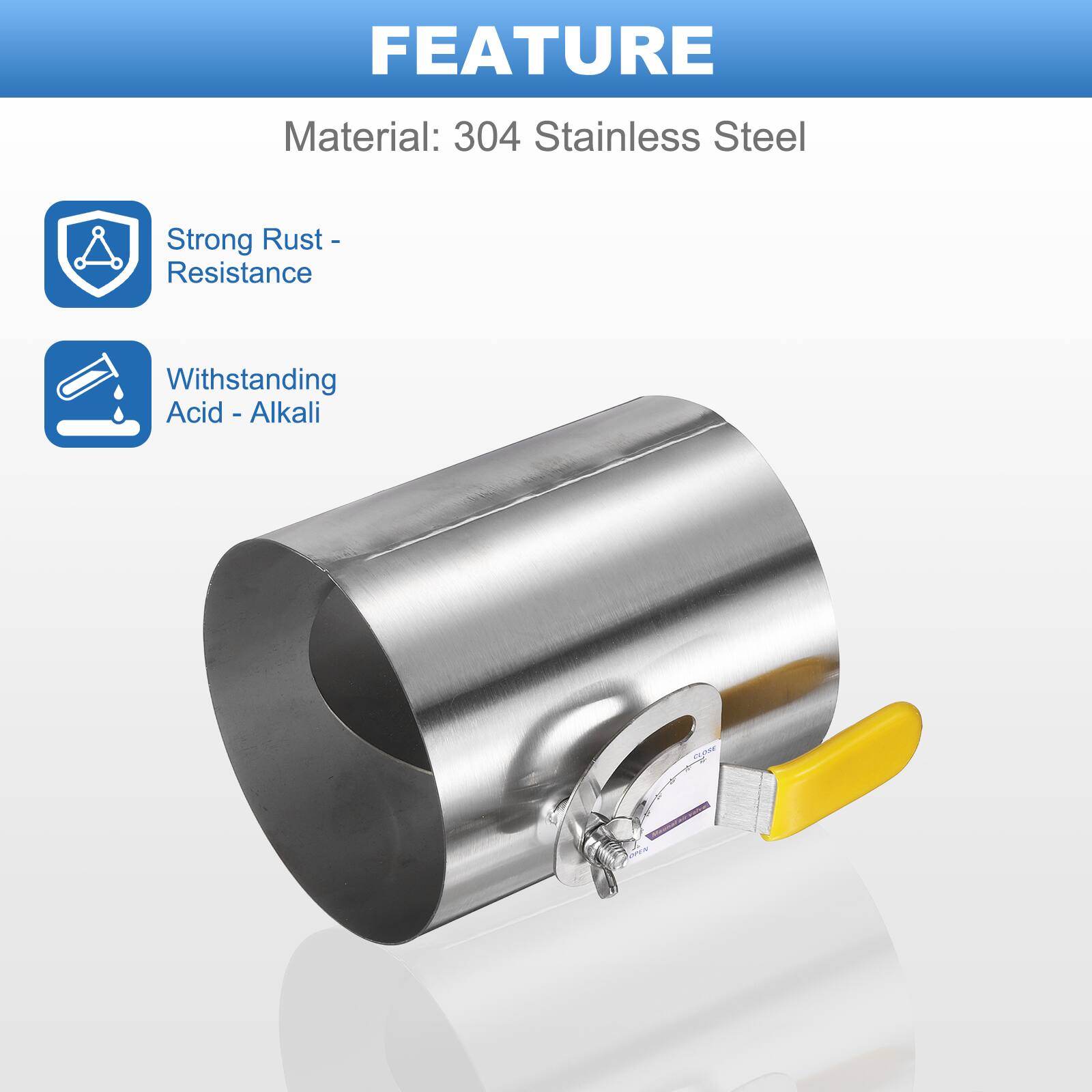 FEATURE  
Material: 304 Stainless Steel  
Strong Rust-Resistance  
Withstanding Acid - Alkali