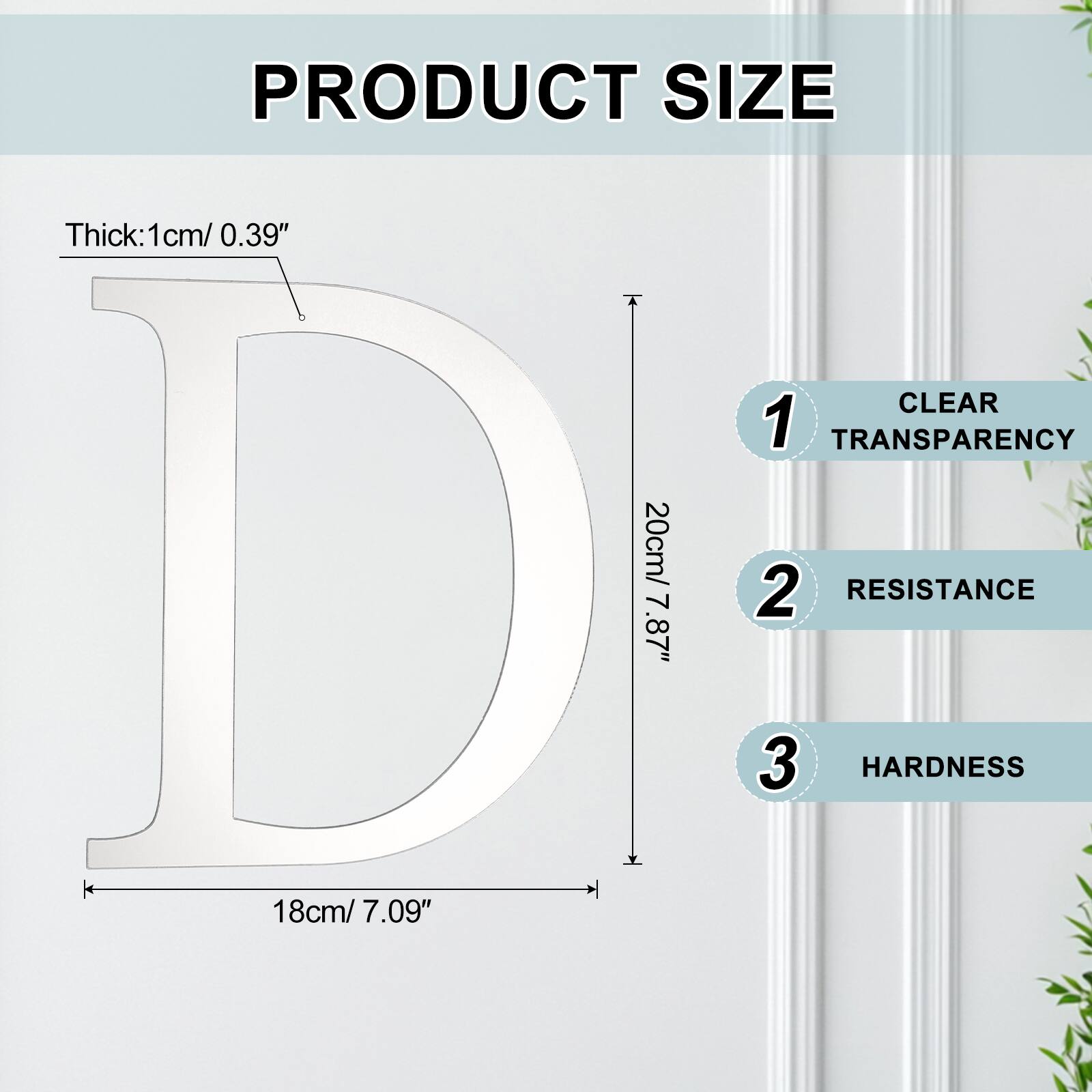 PRODUCT SIZE  
Thick: 1cm/ 0.39"  
20cm/ 7.87"  
CLEAR  
1 TRANSPARENCY  
2 RESISTANCE  
3 HARDNESS  
18cm/ 7.09"