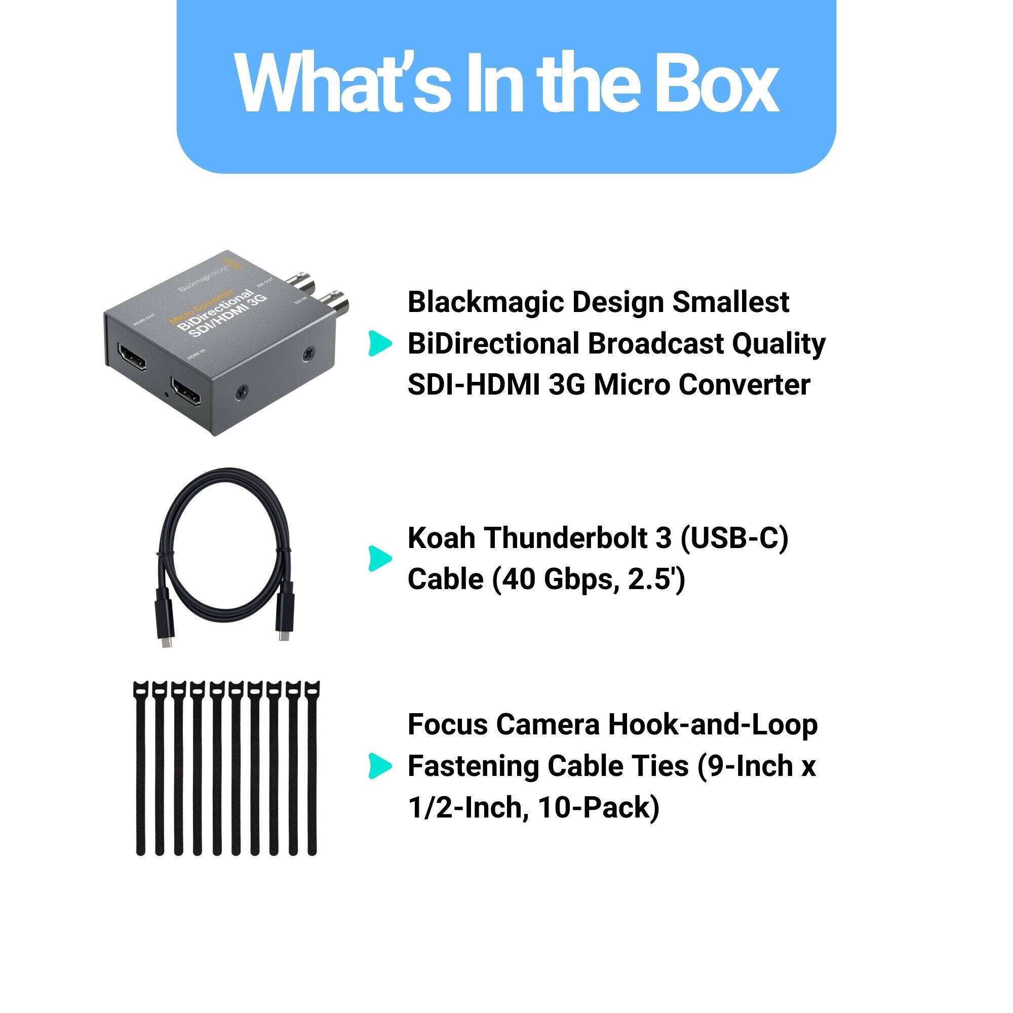 What's In the Box - 3G SDI-HDMI Blackmagic Design Smallest BiDirectional Broadcast Quality SDI-HDMI 3G Micro Converter Koah Thunderbolt 3 (USB-C) Cable (40 Gbps, 2.5') Focus Camera Hook-and-Loop Fastening Cable Ties (9-Inch x 1/2-Inch, 10-Pack)