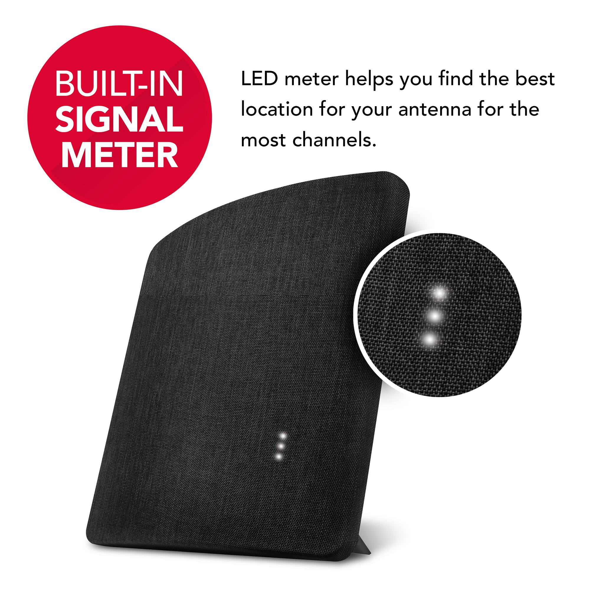 BUILT-IN LED SIGNAL METER helps you find the best location for your antenna for the most channels.