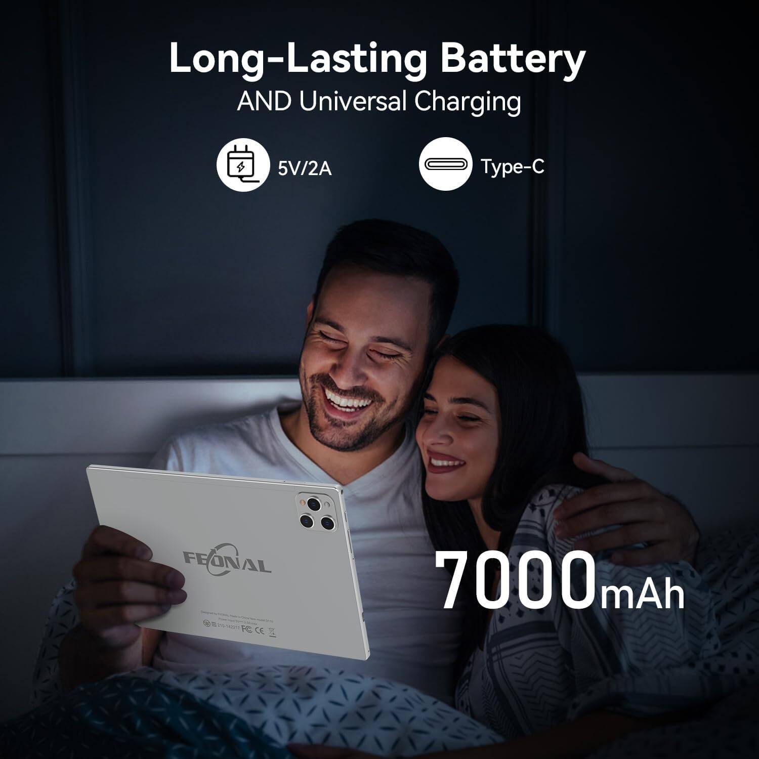 Long-Lasting Battery
AND Universal Charging
5V/2A
Type-C
7000 mAh
FEONAL
FC CE