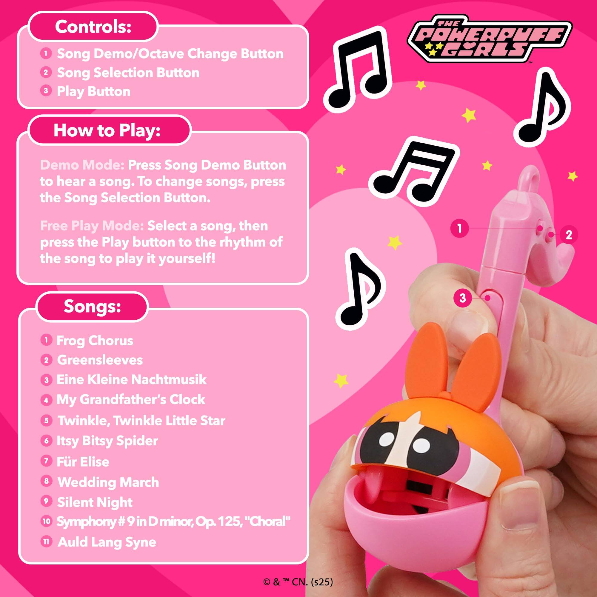 Controls:  
1. Song Demo/Octave Change Button  
2. Song Selection Button  
3. Play Button  

How to Play:  
Demo Mode: Press Song Demo Button to hear a song. To change songs, press the Song Selection Button.  

Free Play Mode: Select a song, then press the Play button to the rhythm of the song to play it yourself!  

Songs:  
1. Frog Chorus  
2. Greensleeves  
3. Eine Kleine Nachtmusik  
4. My Grandfather's Clock  
5. Twinkle, Twinkle Little Star  
6. Itsy Bitsy Spider  
7. Für Elise  
8. Wedding March  
9. Silent Night  
10. Symphony #9 in D minor, Op. 125, "Choral"  
11. Auld Lang Syne  

© & ™ CN. (s25)