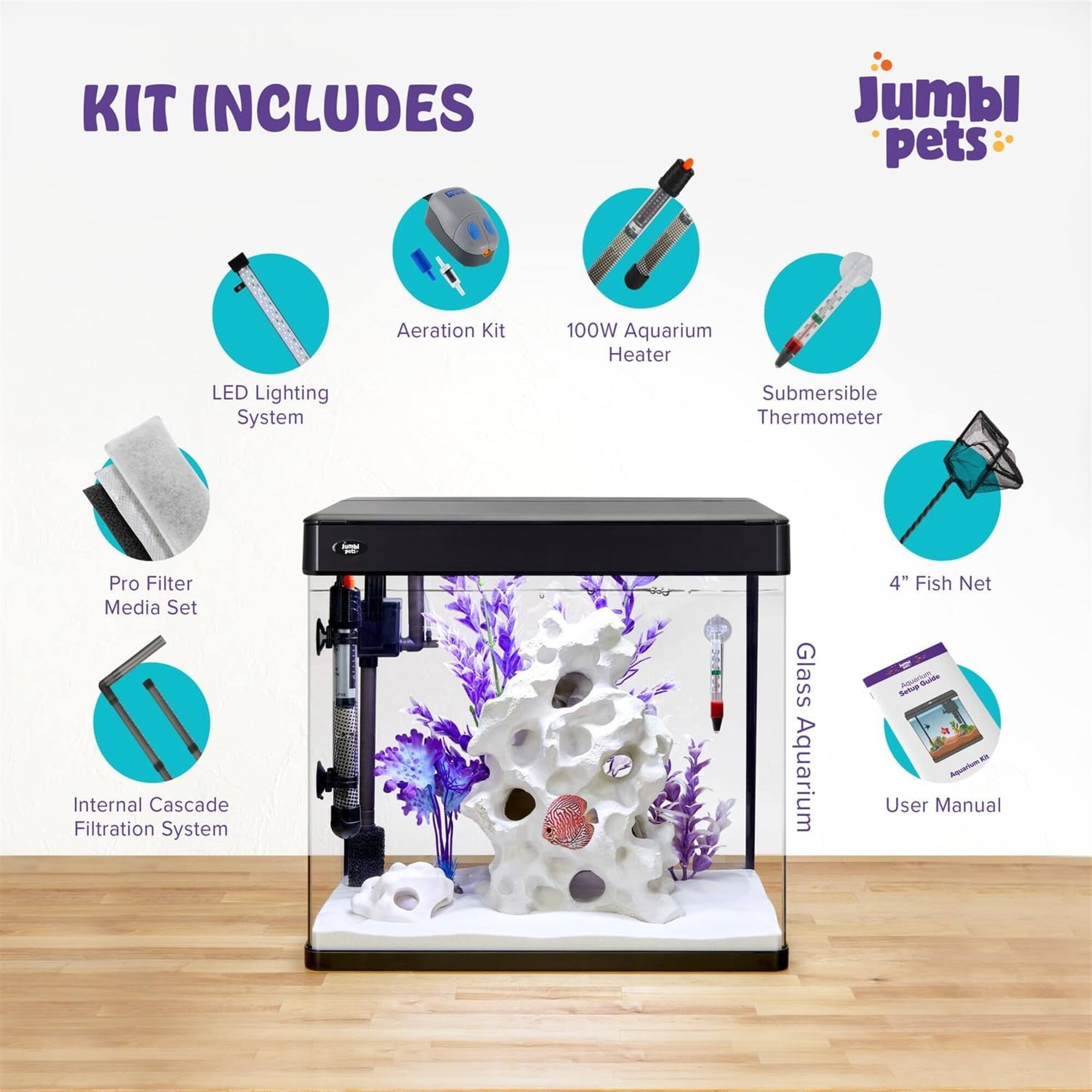 KIT INCLUDES

- LED Lighting System
- Aeration Kit
- 100W Aquarium Heater
- Submersible Thermometer
- Pro Filter Media Set
- Internal Cascade Filtration System
- 4" Fish Net
- User Manual

Glass Aquarium

Jumbl pets