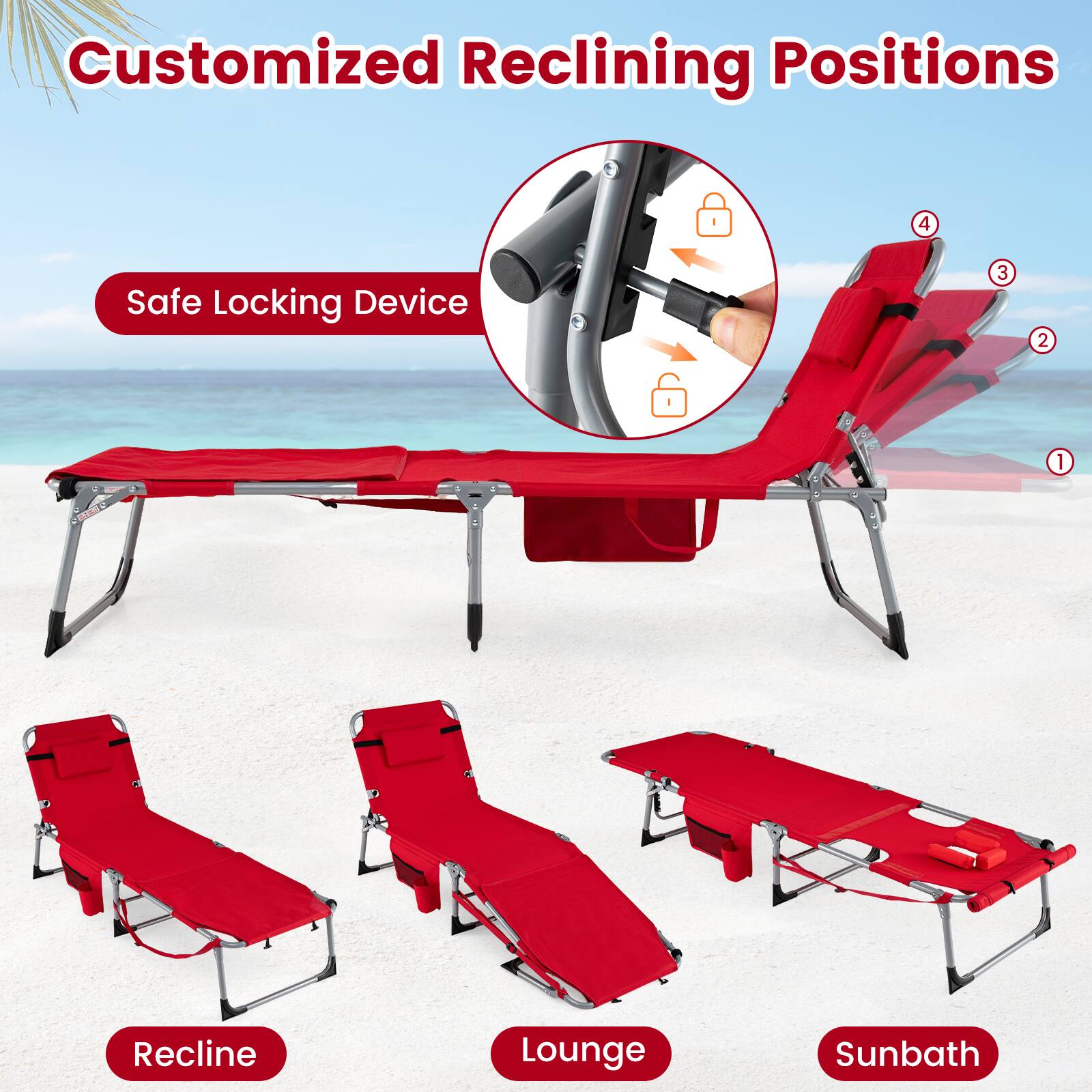 Customized Reclining Positions

Safe Locking Device

1. Recline
2. Lounge
3. Sunbath