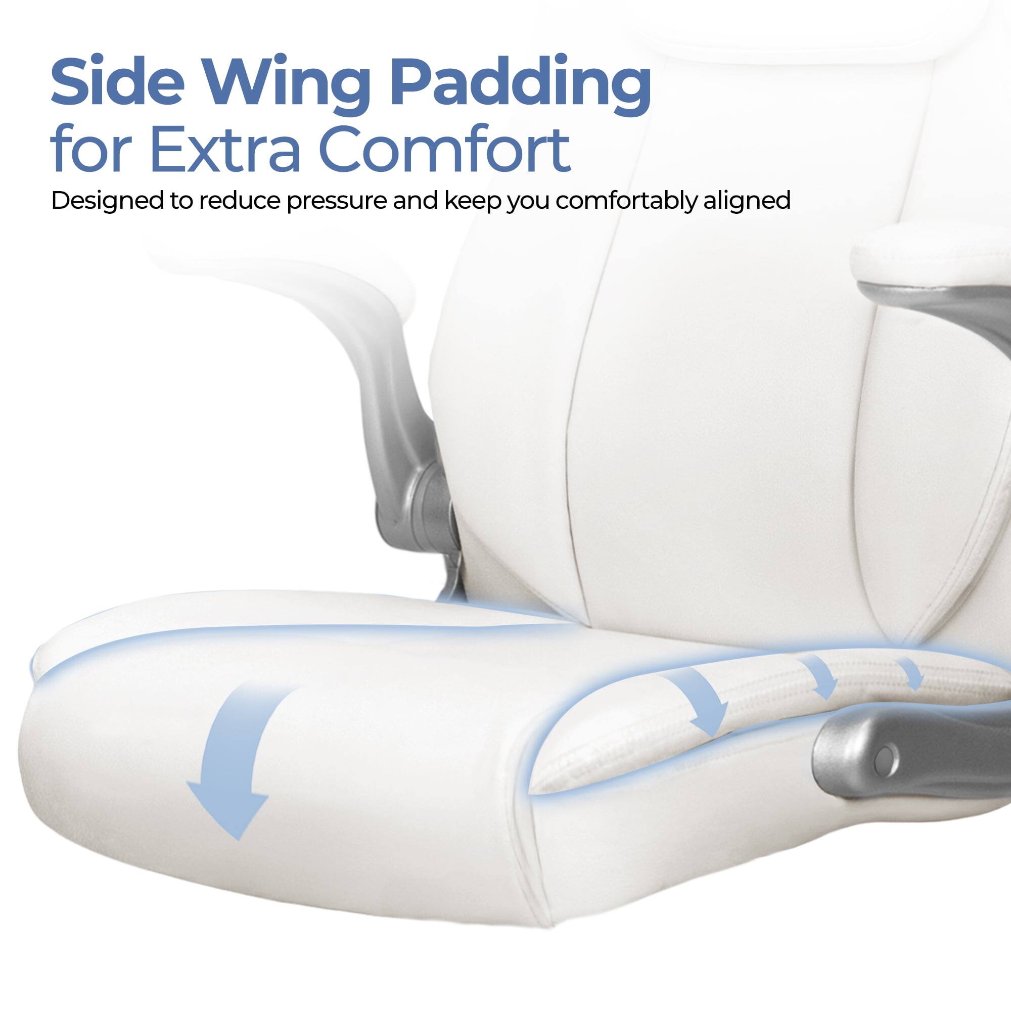 Side Wing Padding for Extra Comfort  
Designed to reduce pressure and keep you comfortably aligned