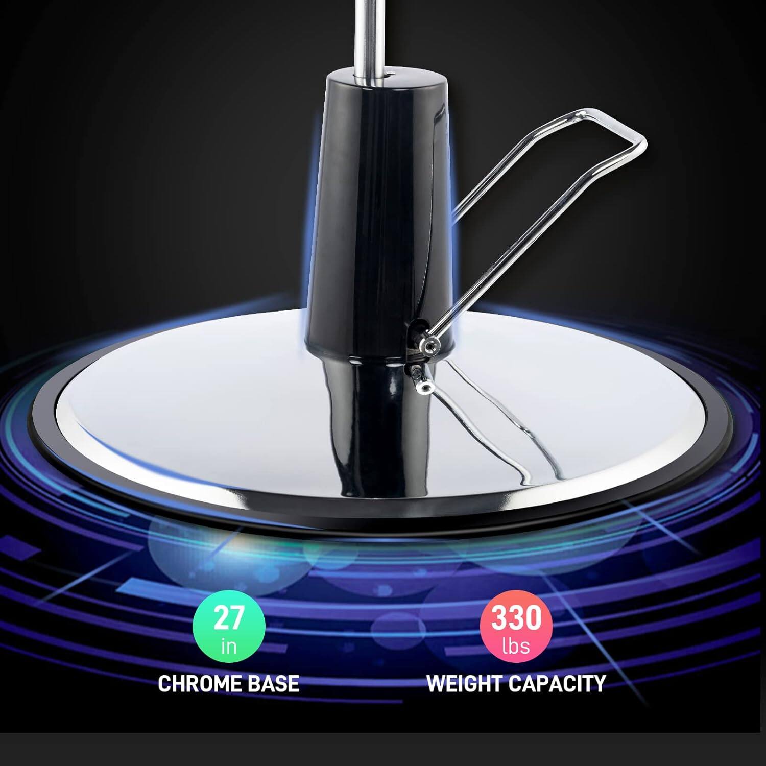 27 in  
330 lbs  
CHROME BASE  
WEIGHT CAPACITY