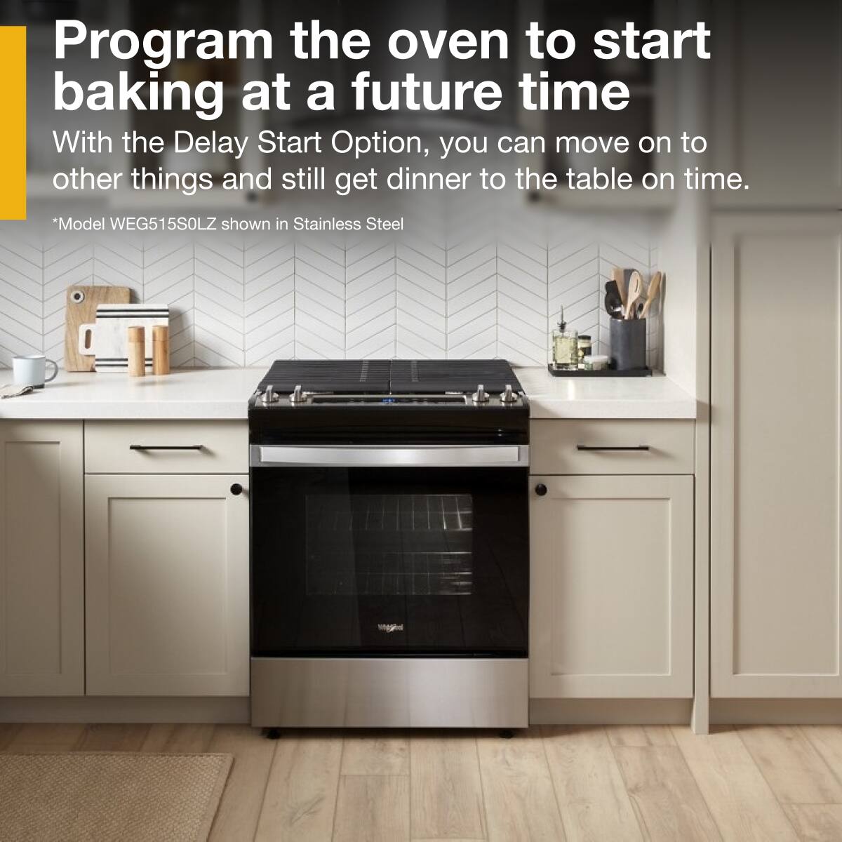 Program the oven to start baking at a future time

With the Delay Start Option, you can move on to other things and still get dinner to the table on time.

*Model WEG515S0LZ shown in Stainless Steel