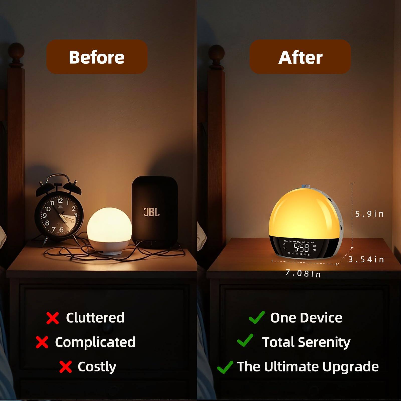 Before  
Cluttered  
Complicated  
Costly  

After  
One Device  
Total Serenity  
The Ultimate Upgrade  

JBL 5.9in  
3.54in x 7.08in