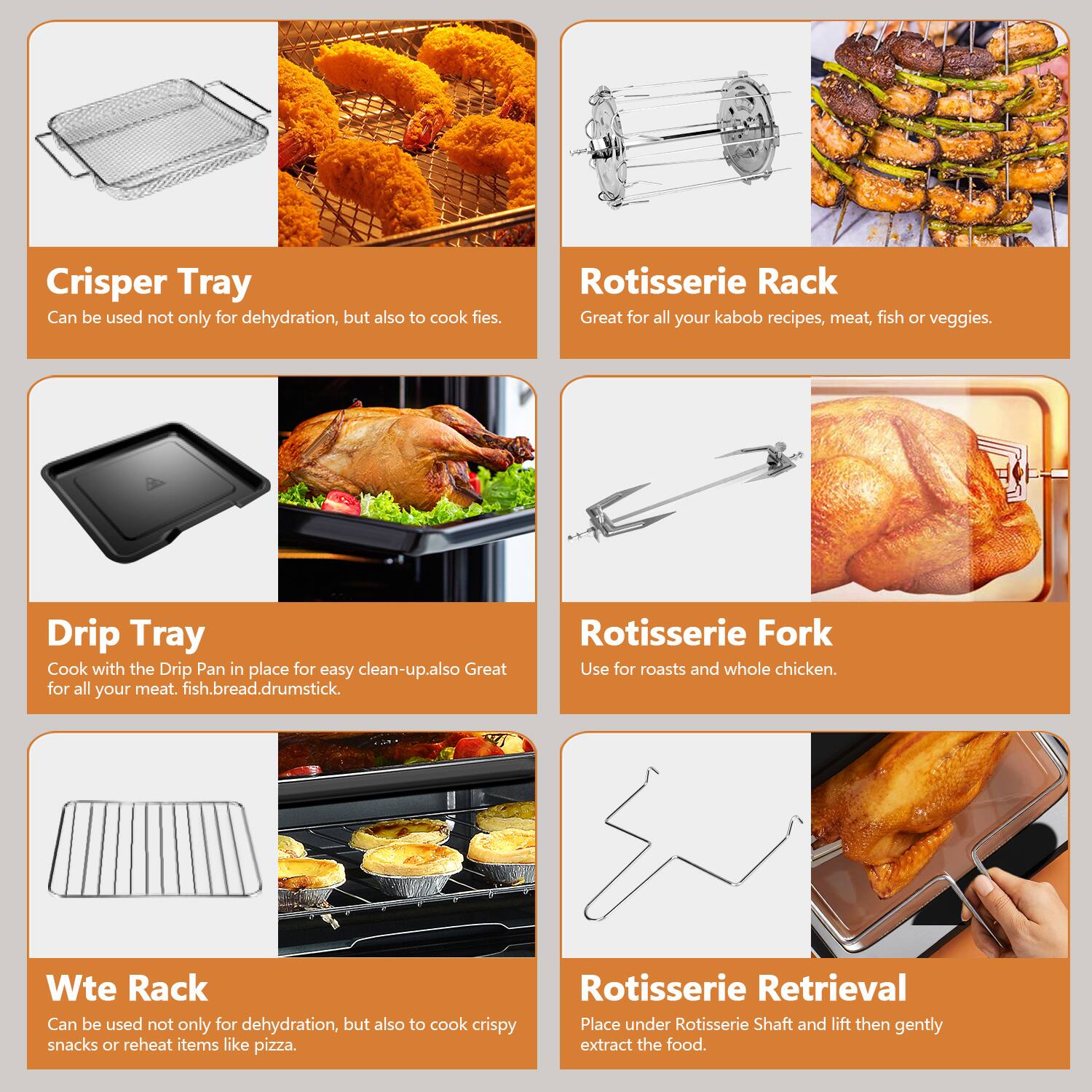 Crisper Tray
Rotisserie Rack
Drip Tray
Rotisserie Fork
Wte Rack
Rotisserie Retrieval