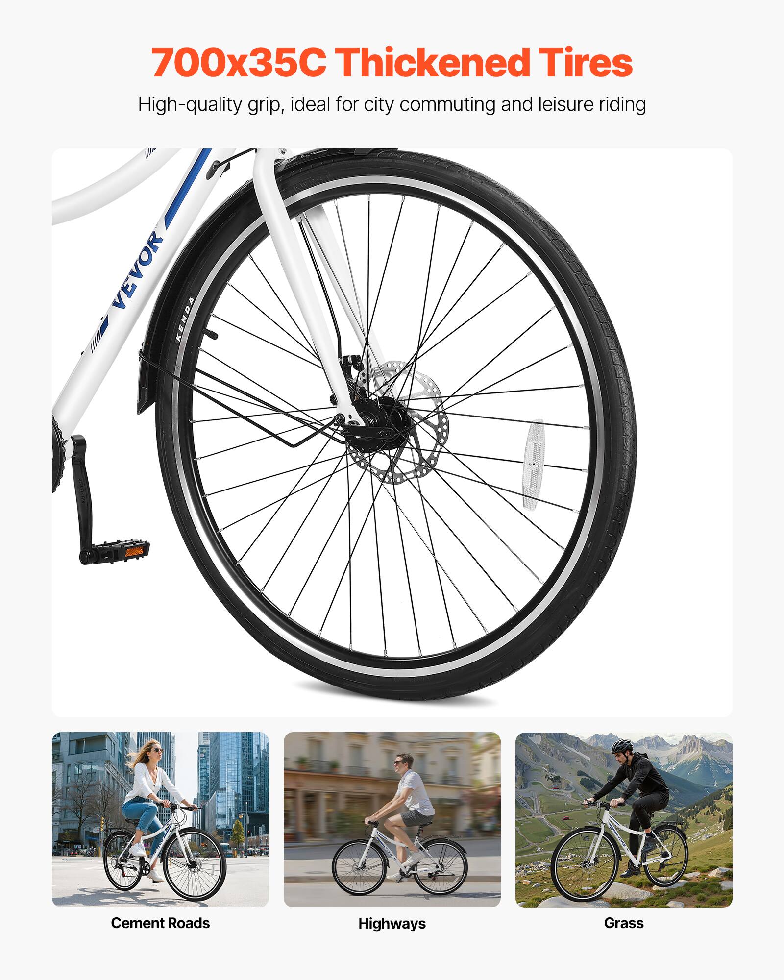 700x35C Thickened Tires

High-quality grip, ideal for city commuting and leisure riding

Cement Roads

Highways

Grass
