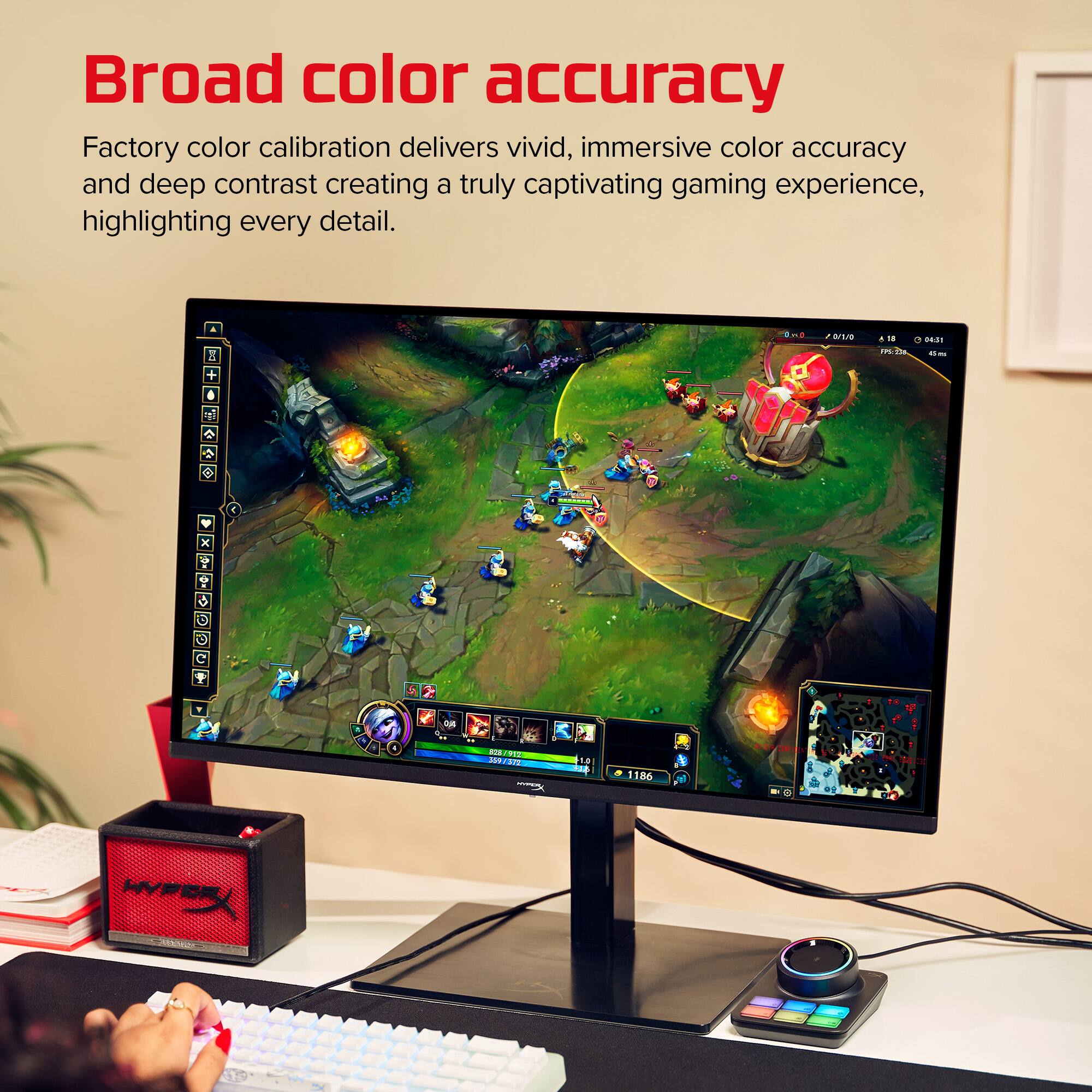Broad color accuracy  
Factory color calibration delivers vivid, immersive color accuracy and deep contrast creating a truly captivating gaming experience, highlighting every detail.