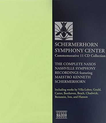 SCHERMERHORN SYMPHONY CENTER
Commemorative 11 CD Collection
THE COMPLETE NAXOS NASHVILLE SYMPHONY RECORDINGS
featuring MAESTRO KENNETH SCHERMERHORN
Including works by Villa-Lobos, Gould, Carter, Beethoven, Beach, Chadwick, Bernstein, Ives, and Hanson
NAXOS