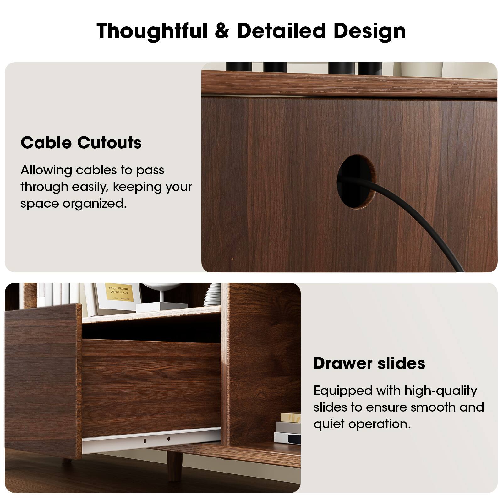 Thoughtful & Detailed Design

Cable Cutouts
Allowing cables to pass through easily, keeping your space organized.

Drawer slides
Equipped with high-quality slides to ensure smooth and quiet operation.