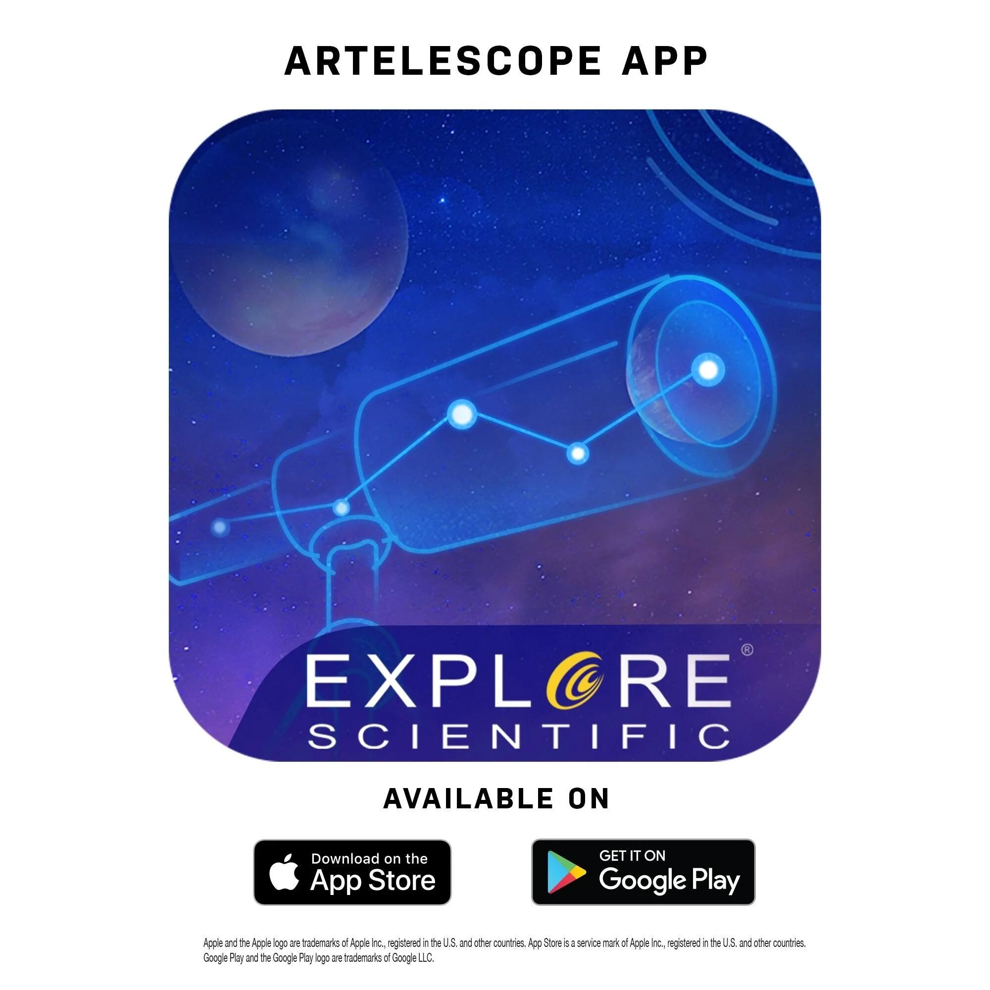 ARTELESCOPE APP  
EXPLORE SCIENTIFIC  
AVAILABLE ON  

Download on the App Store  
GET IT ON Google Play  

Apple and the Apple logo are trademarks of Apple Inc., registered in the U.S. and other countries. App Store is a service mark of Apple Inc., registered in the U.S. and other countries. Google Play and the Google Play logo are trademarks of Google LLC.